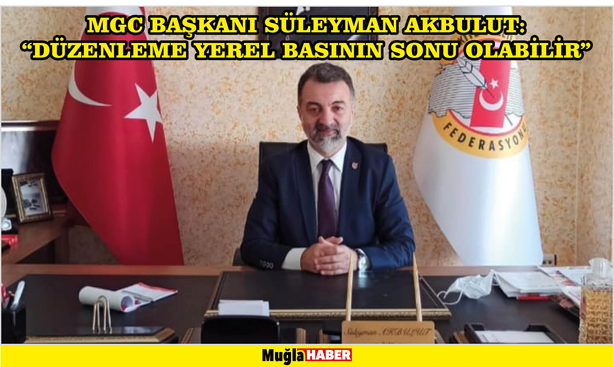 MGC BAŞKANI SÜLEYMAN AKBULUT: “DÜZENLEME YEREL BASININ SONU OLABİLİR”