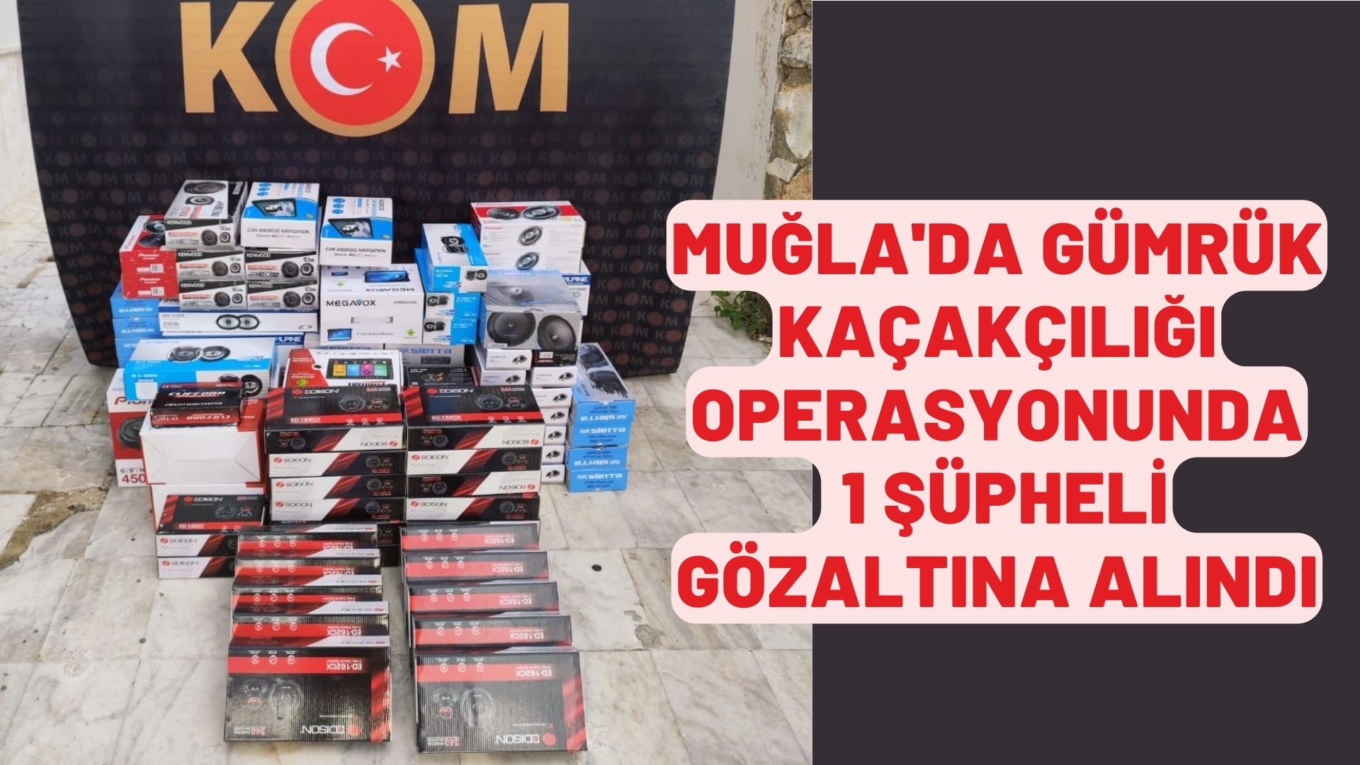 Muğla'da gümrük kaçakçılığı operasyonunda 1 şüpheli gözaltına alındı