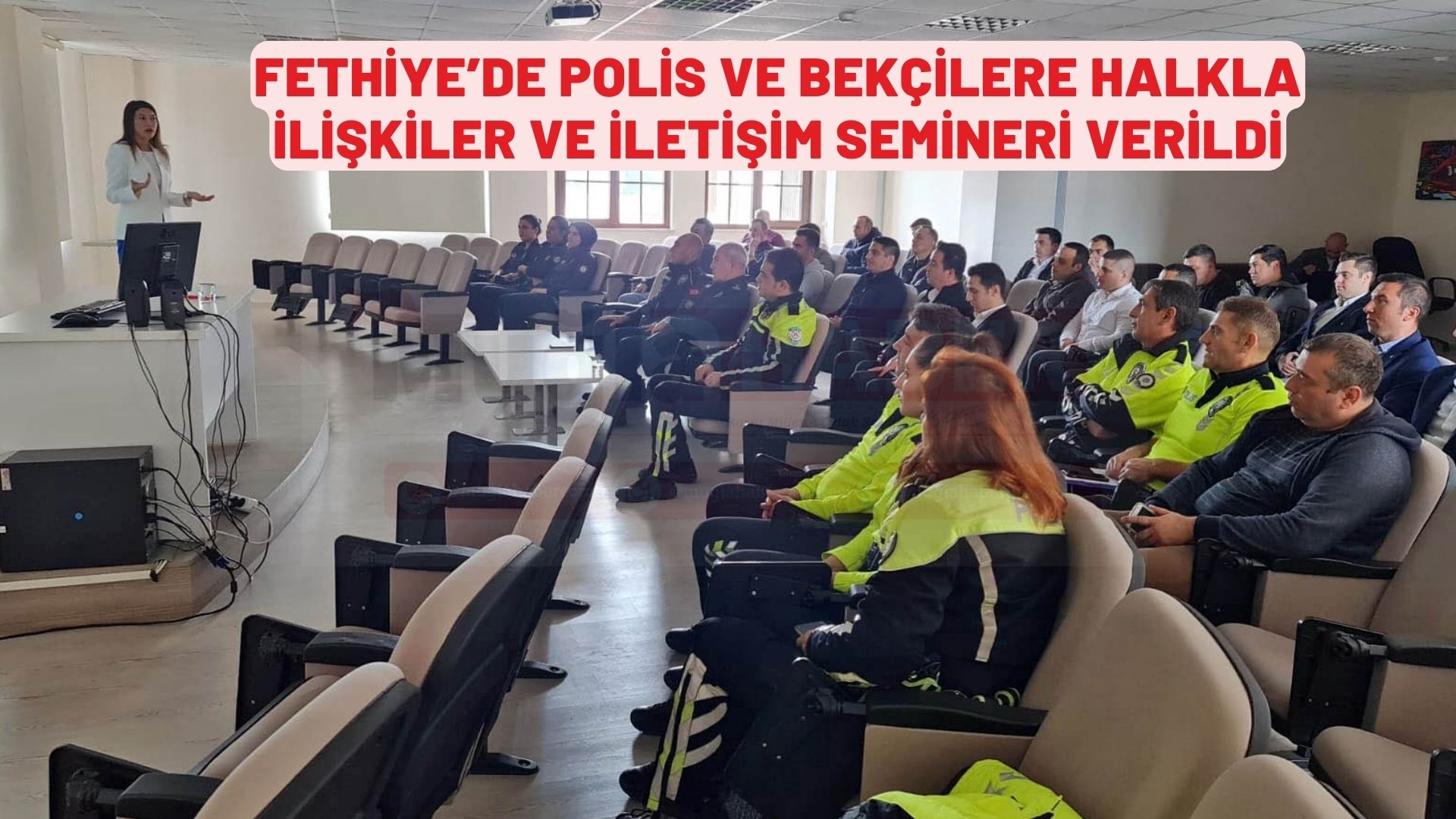 Fethiye'de polis ve bekçilere halkla ilişkiler ve iletişim semineri verildi