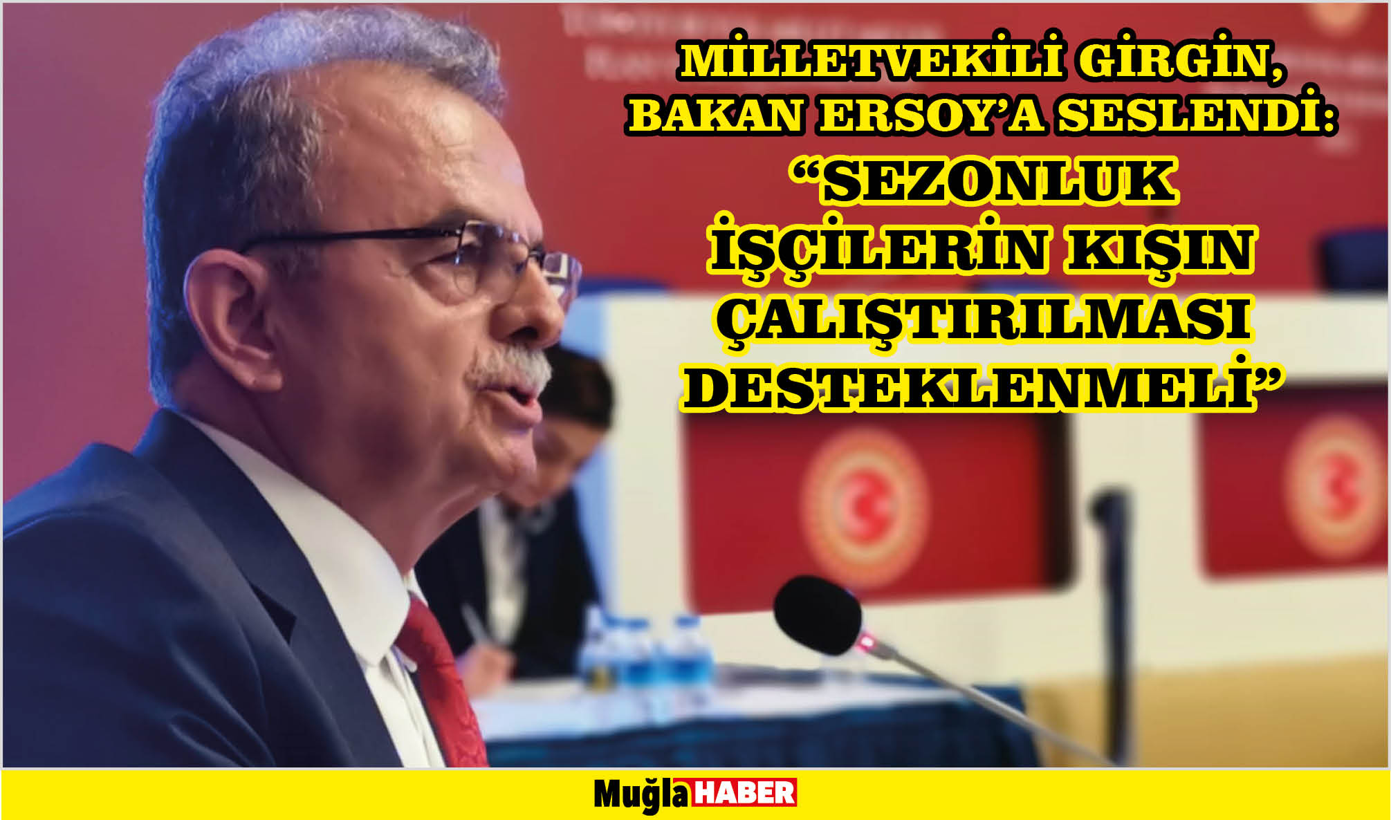 MİLLETVEKİLİ GİRGİN, BAKAN ERSOY’A SESLENDİ:  “SEZONLUK İŞÇİLERİN KIŞIN ÇALIŞTIRILMASI DESTEKLENMELİ”