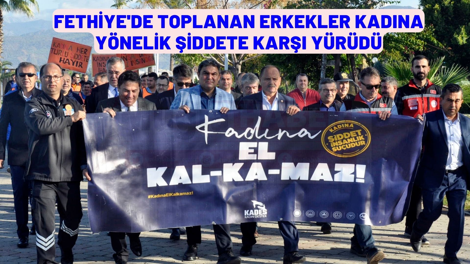 Fethiye'de toplanan erkekler kadına yönelik şiddete karşı yürüdü