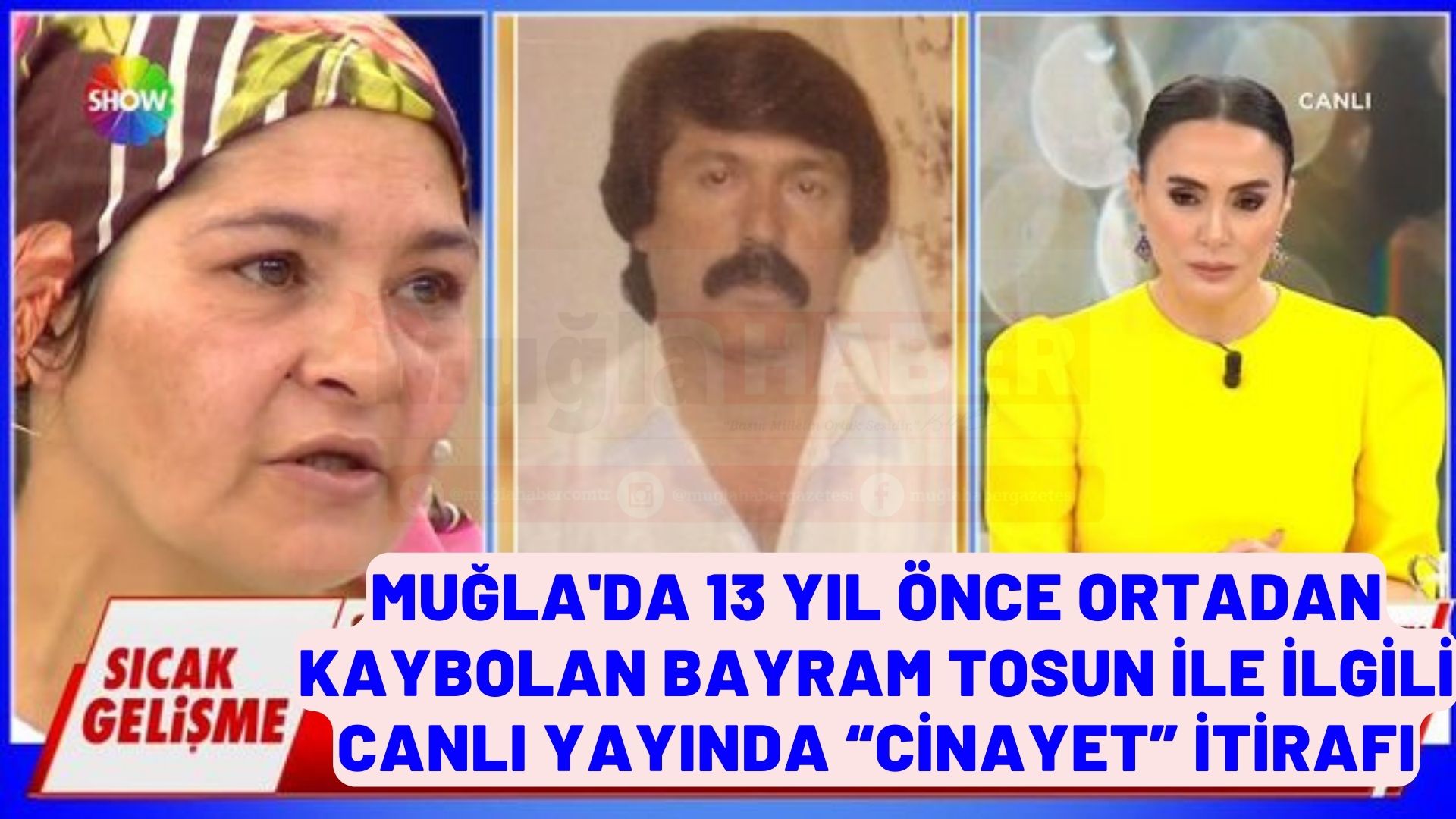 Muğla'da 13 yıl önce ortadan kaybolan Bayram Tosun ile ilgili canlı yayında “cinayet” itirafı