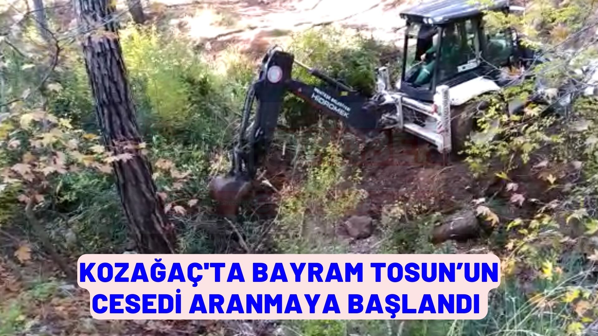 KOZAĞAÇ'TA BAYRAM TOSUN’UN CESEDİ ARANMAYA BAŞLANDI