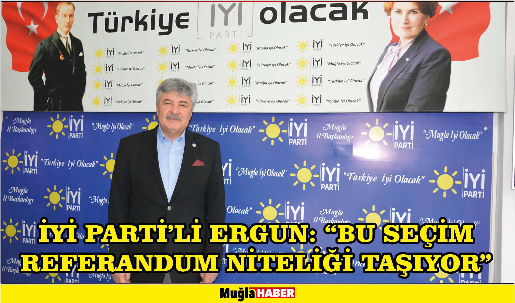 İYİ PARTİ’Lİ ERGUN: “BU SEÇİM REFERANDUM NİTELİĞİ TAŞIYOR”