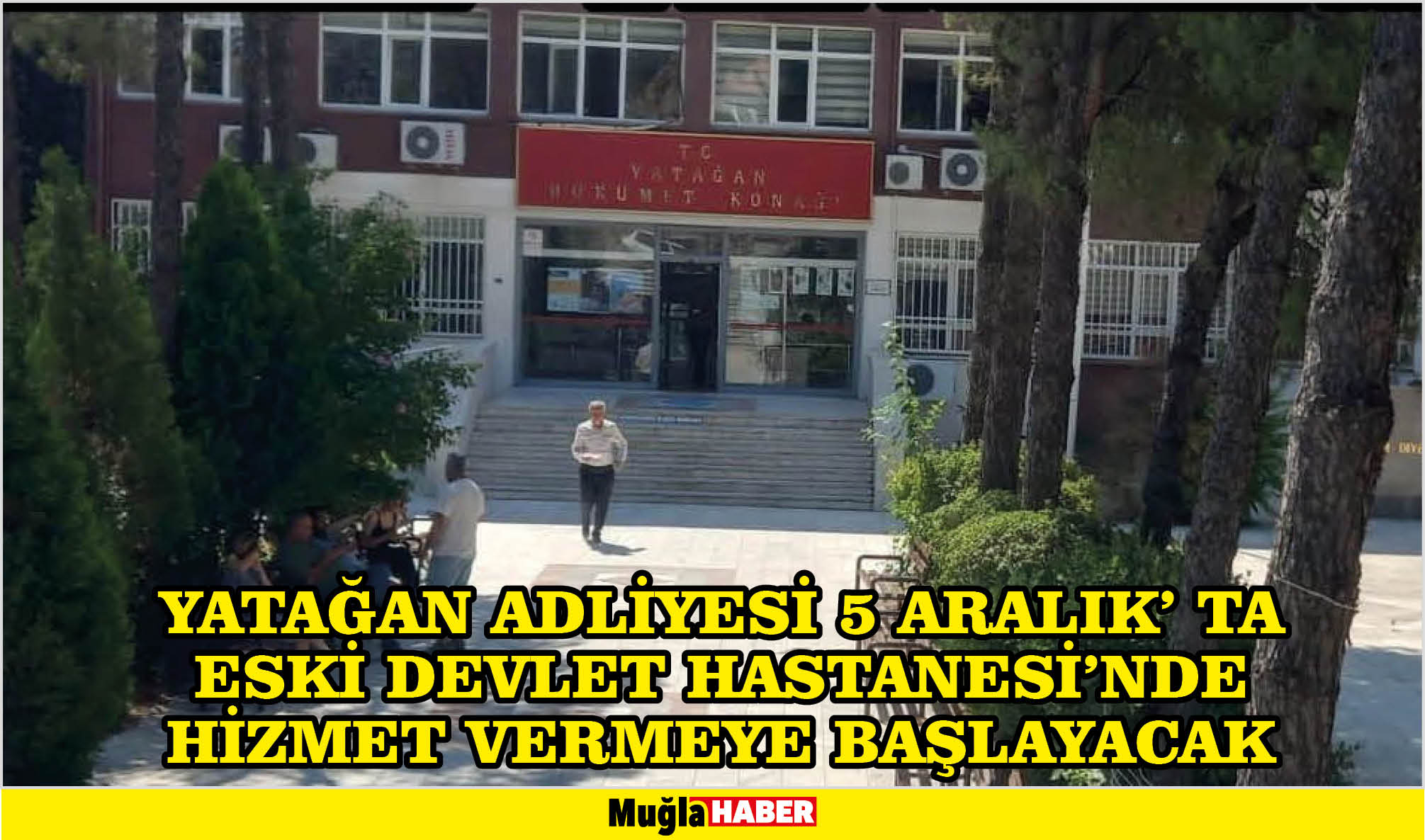 YATAĞAN ADLİYESİ 5 ARALIK’ TA ESKİ DEVLET HASTANESİ’NDE HİZMET VERMEYE BAŞLAYACAK