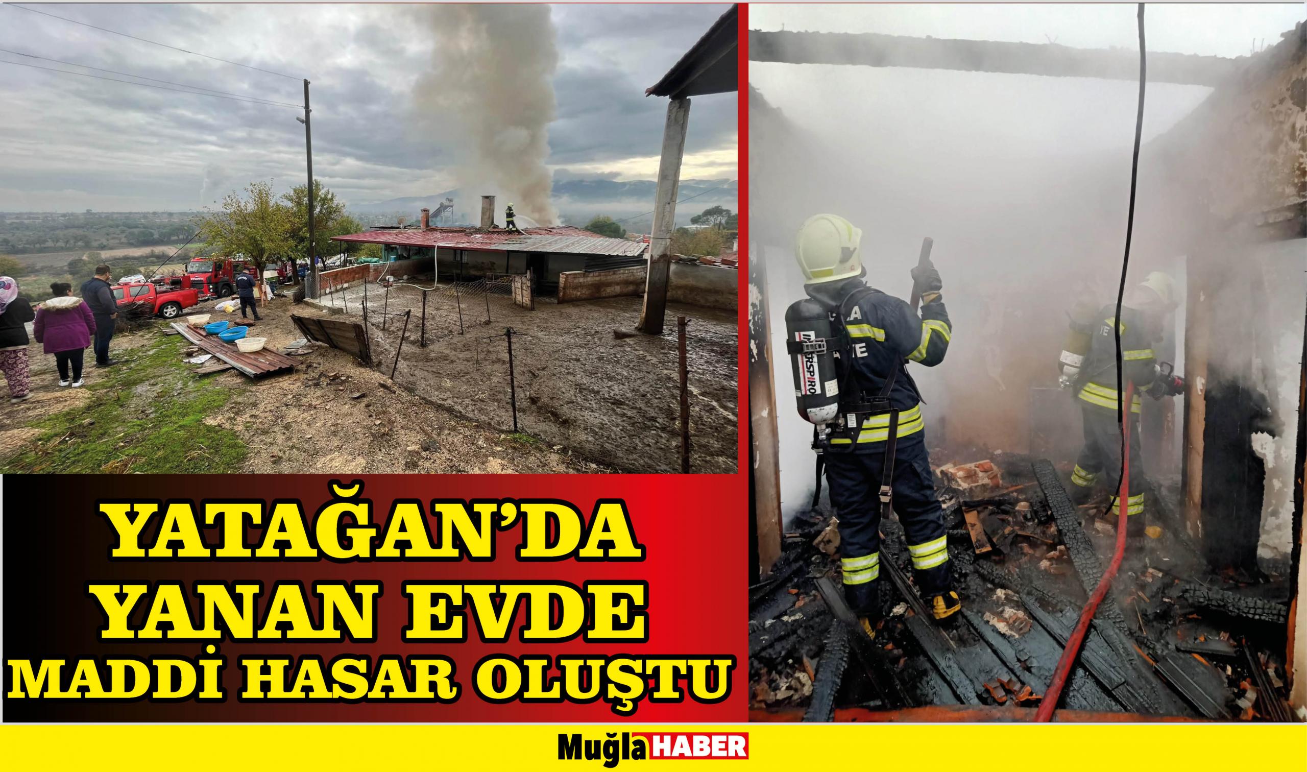 YATAĞAN’DA YANAN EVDE MADDİ HASAR OLUŞTU