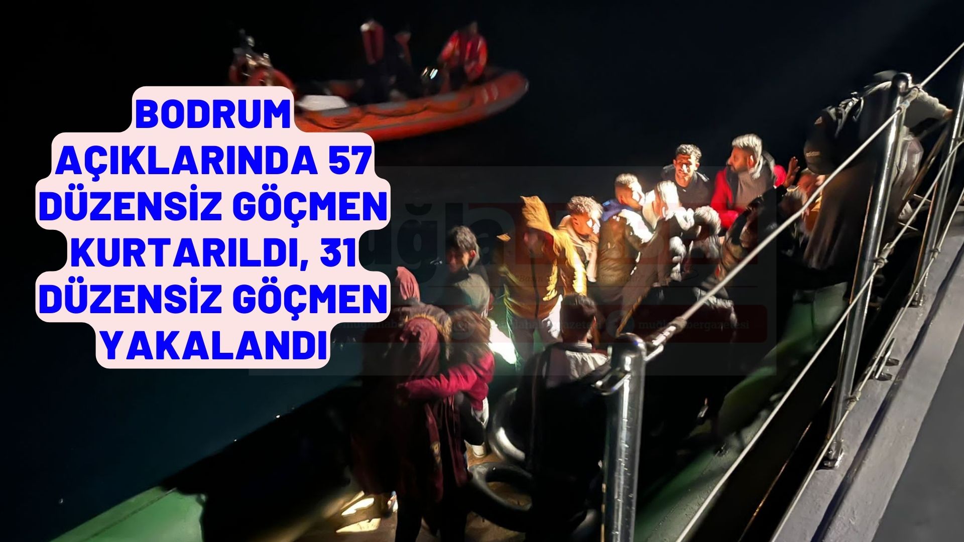 Bodrum açıklarında 57 düzensiz göçmen kurtarıldı, 31 düzensiz göçmen yakalandı