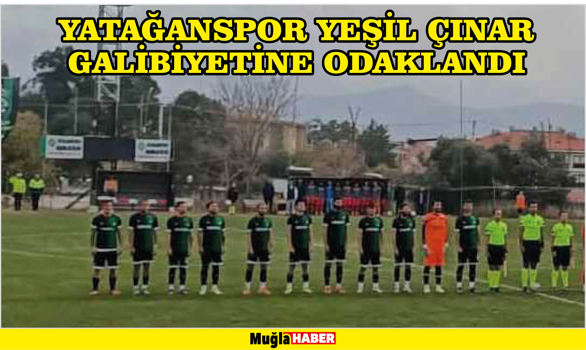 YATAĞANSPOR YEŞİL ÇINAR GALİBİYETİNE ODAKLANDI