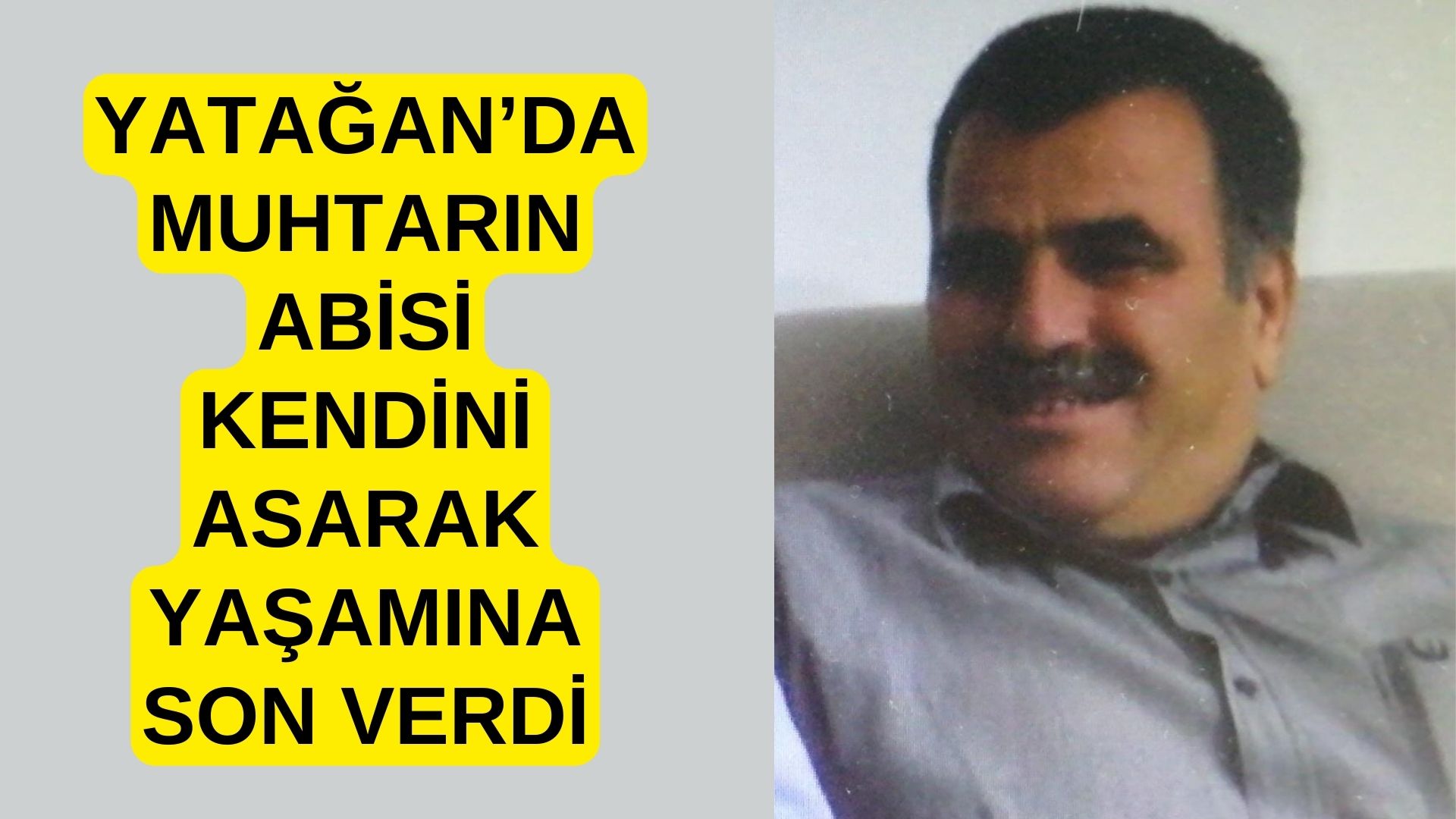 YATAĞAN’DA MUHTARIN ABİSİ KENDİNİ ASARAK YAŞAMINA SON VERDİ