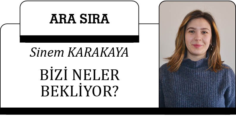 BİZİ NELER BEKLİYOR?