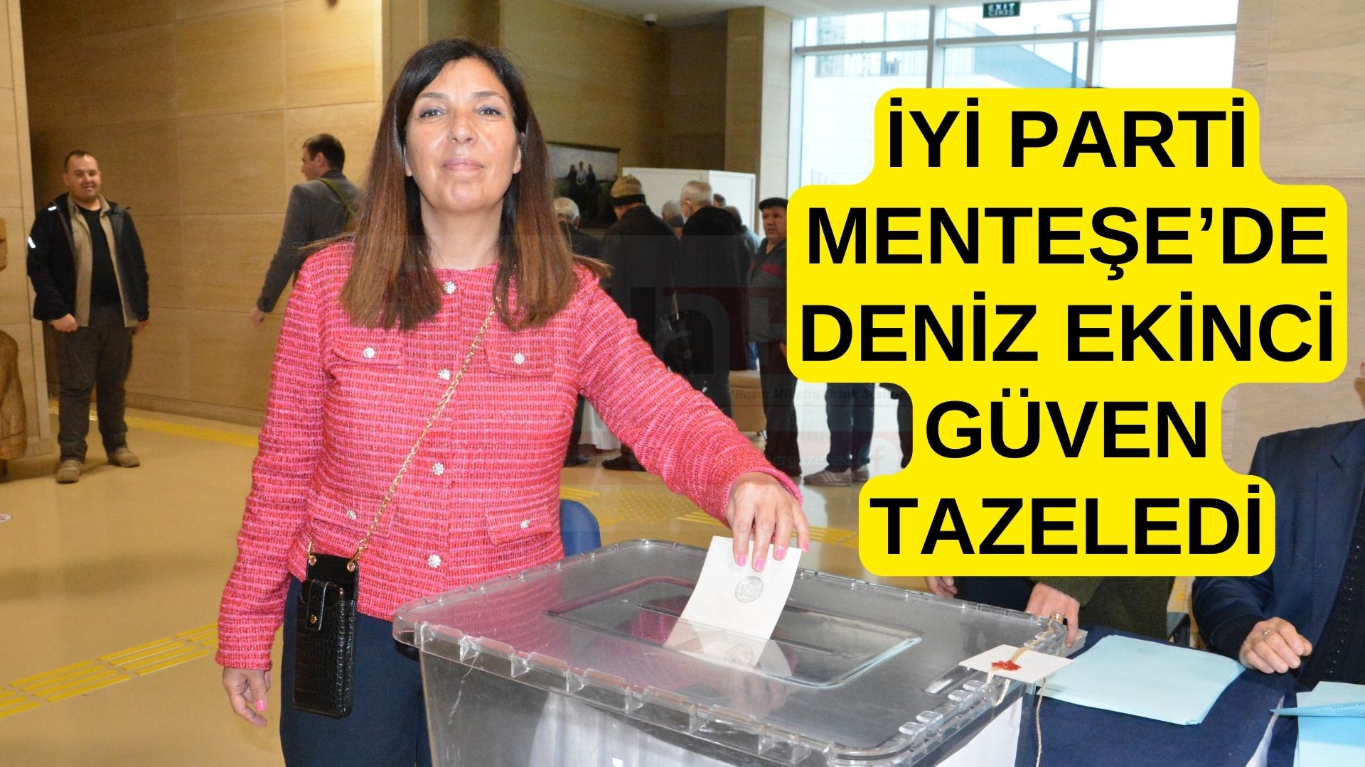 İYİ PARTİ MENTEŞE’DE DENİZ EKİNCİ GÜVEN TAZELEDİ