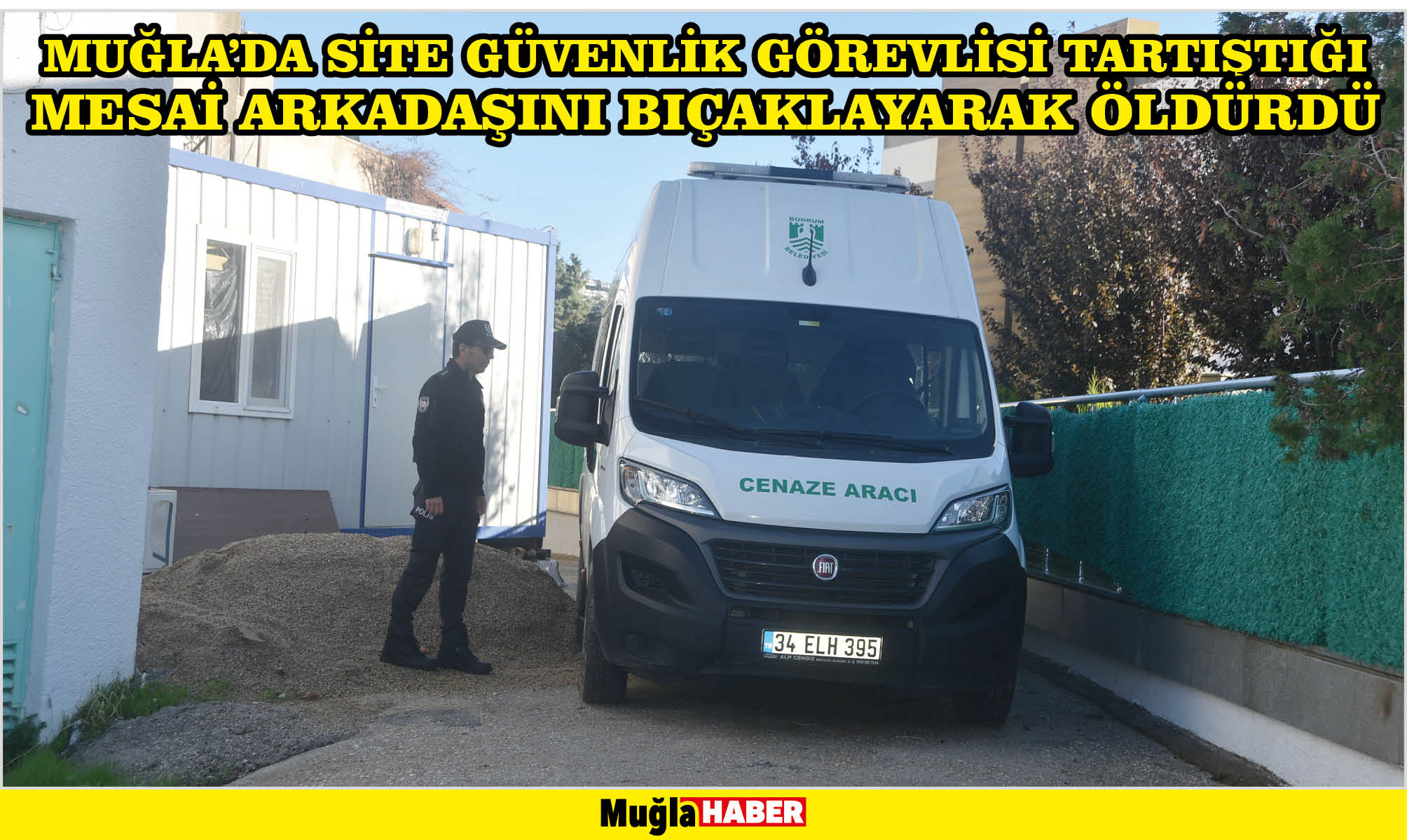 Muğla'da site güvenlik görevlisi tartıştığı mesai arkadaşını bıçaklayarak öldürdü