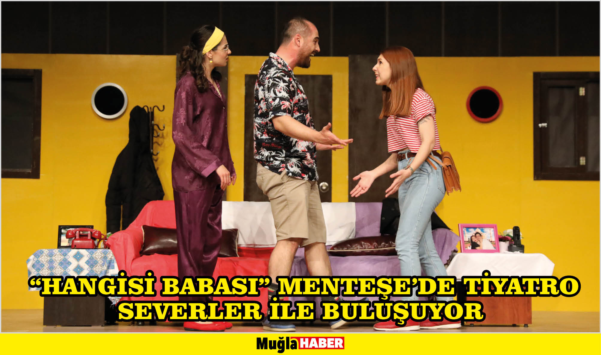  “HANGİSİ BABASI” MENTEŞE’DE TİYATRO SEVERLER İLE BULUŞUYOR