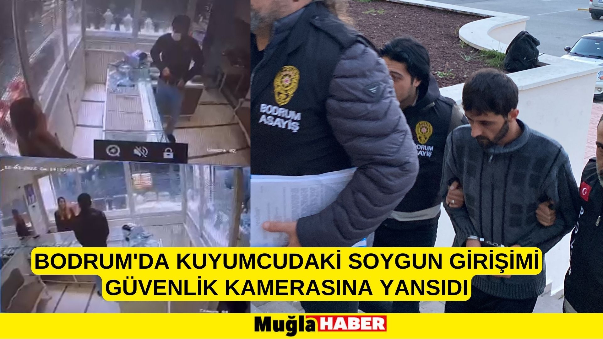 Bodrum'da kuyumcudaki soygun girişimi güvenlik kamerasına yansıdı