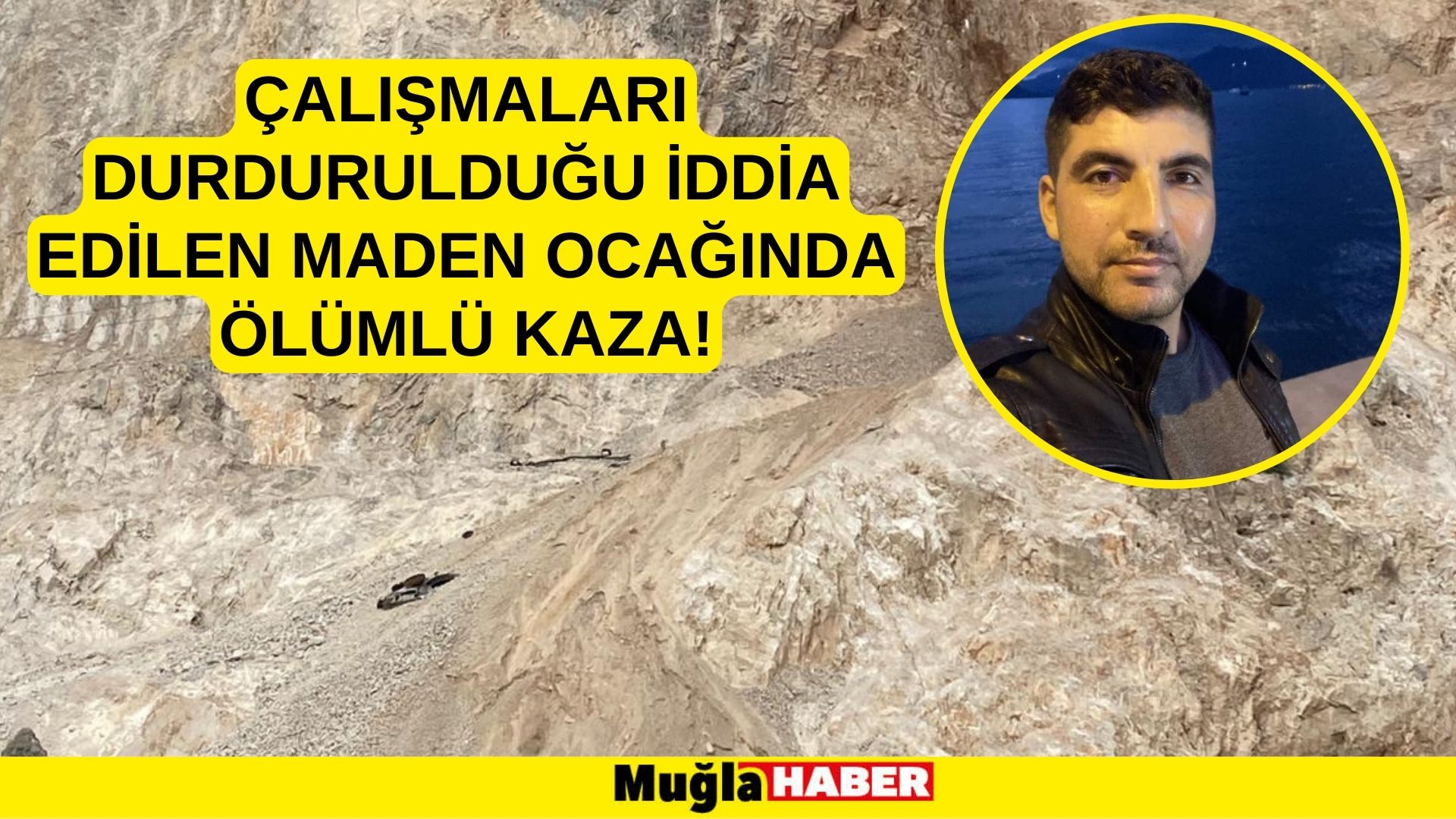 ÇALIŞMALARI DURDURULDUĞU İDDİA EDİLEN MADEN OCAĞINDA ÖLÜMLÜ KAZA