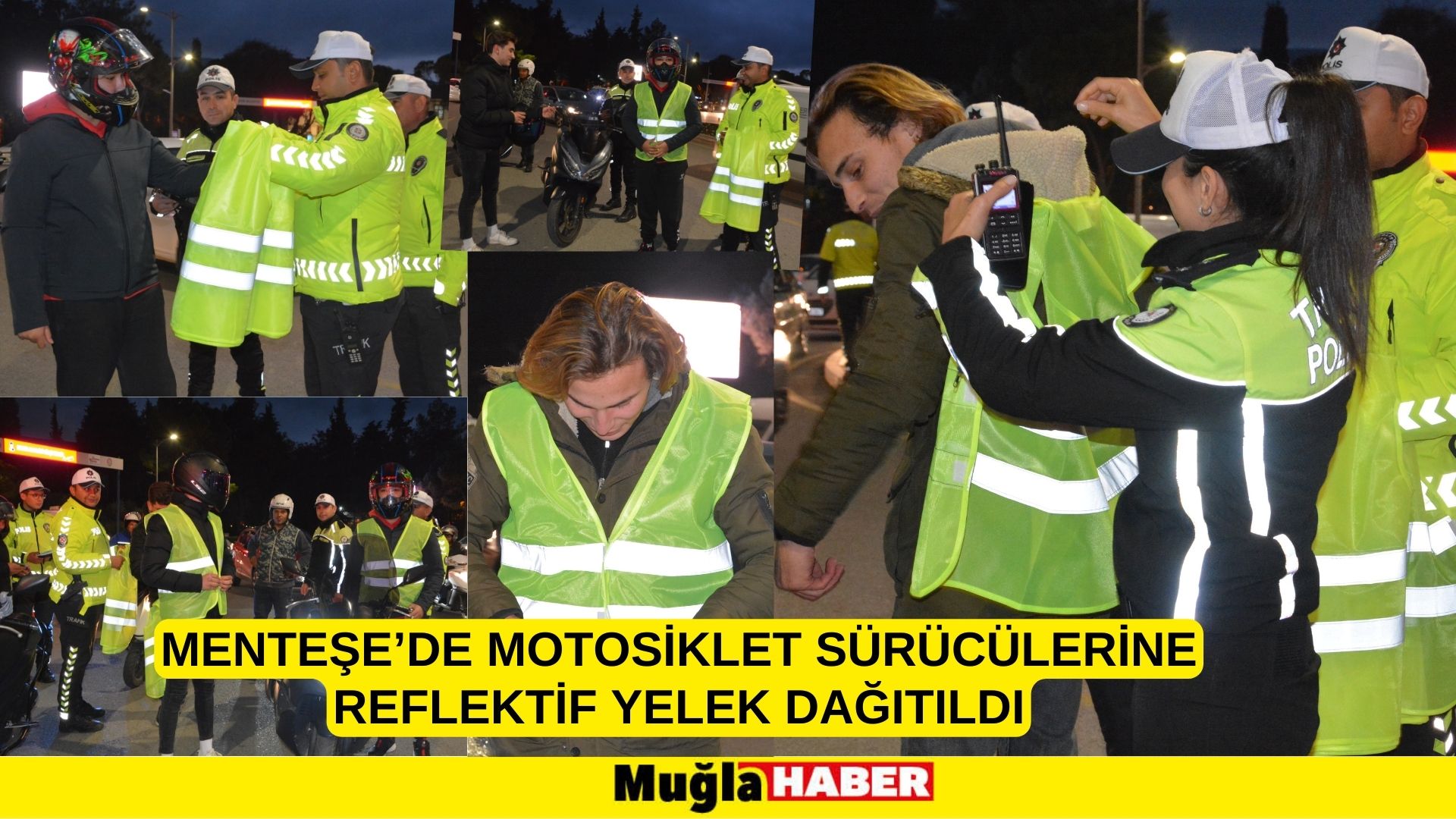 MENTEŞE’DE MOTOSİKLET SÜRÜCÜLERİNE REFLEKTİF YELEK DAĞITILDI