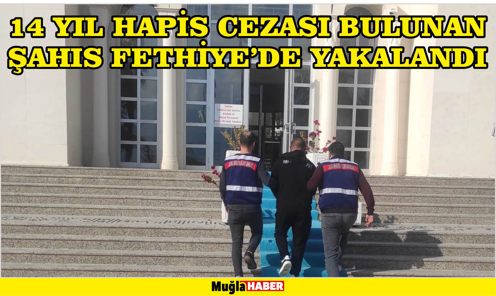 14 YIL HAPİS CEZASI BULUNAN ŞAHIS FETHİYE’DE YAKALANDI