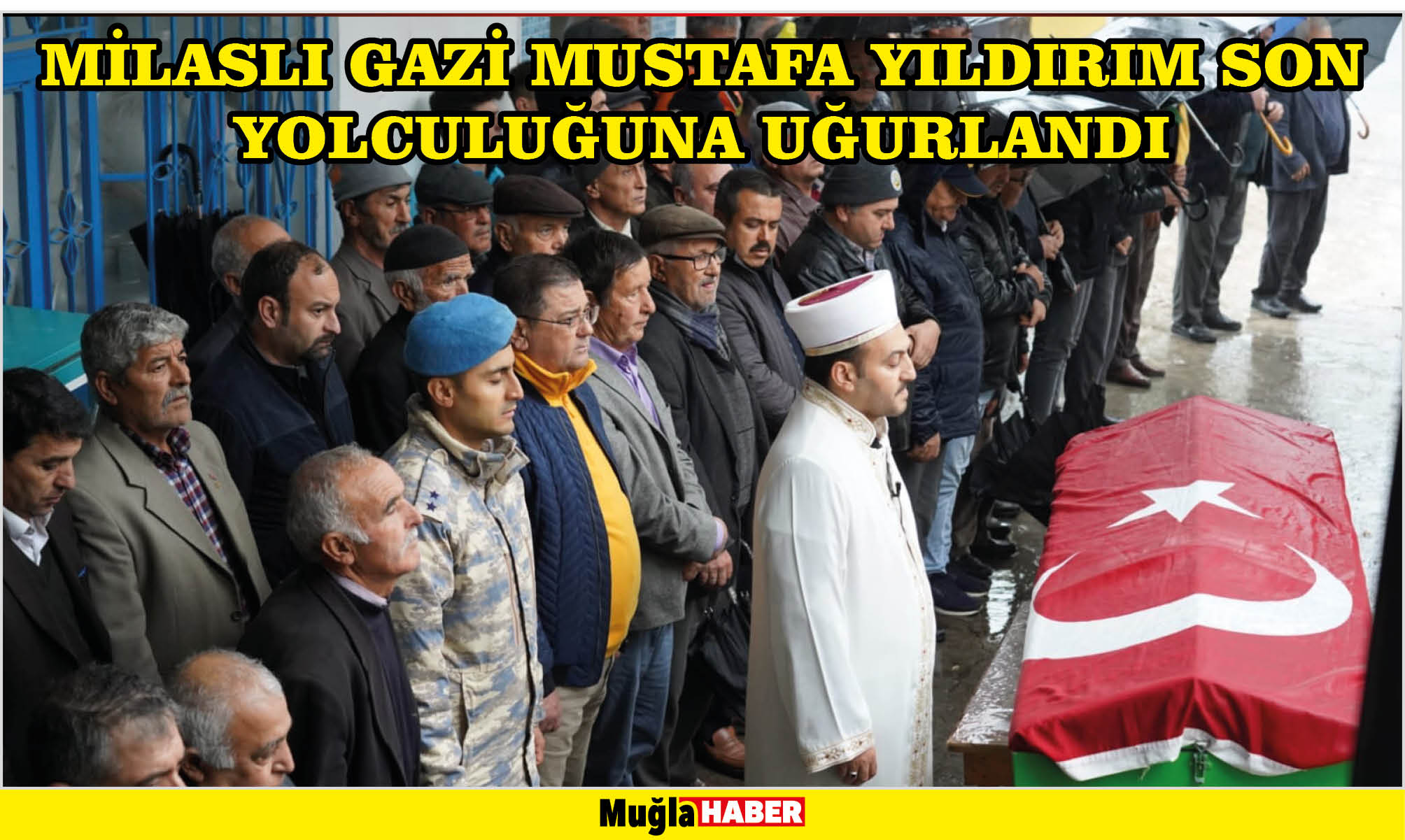 MİLASLI GAZİ MUSTAFA YILDIRIM SON YOLCULUĞUNA UĞURLANDI