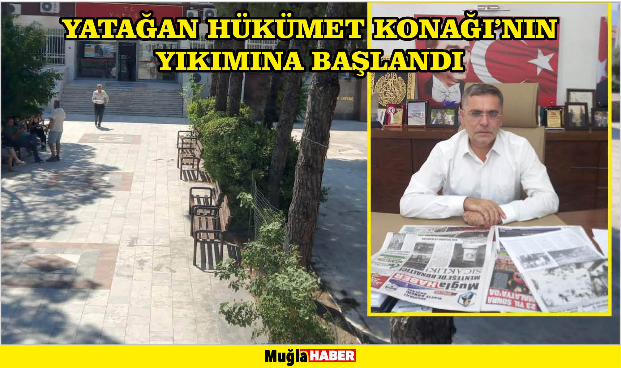 YATAĞAN HÜKÜMET KONAĞI’NIN YIKIMINA BAŞLANDI