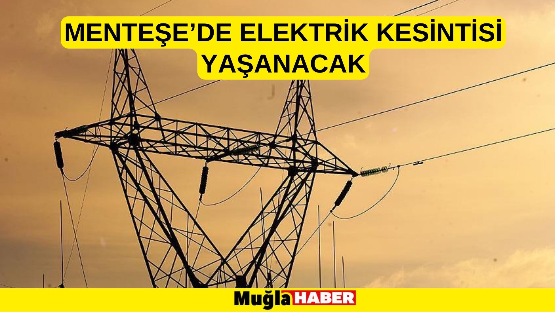 MENTEŞE’DE ELEKTRİK KESİNTİSİ YAŞANACAK