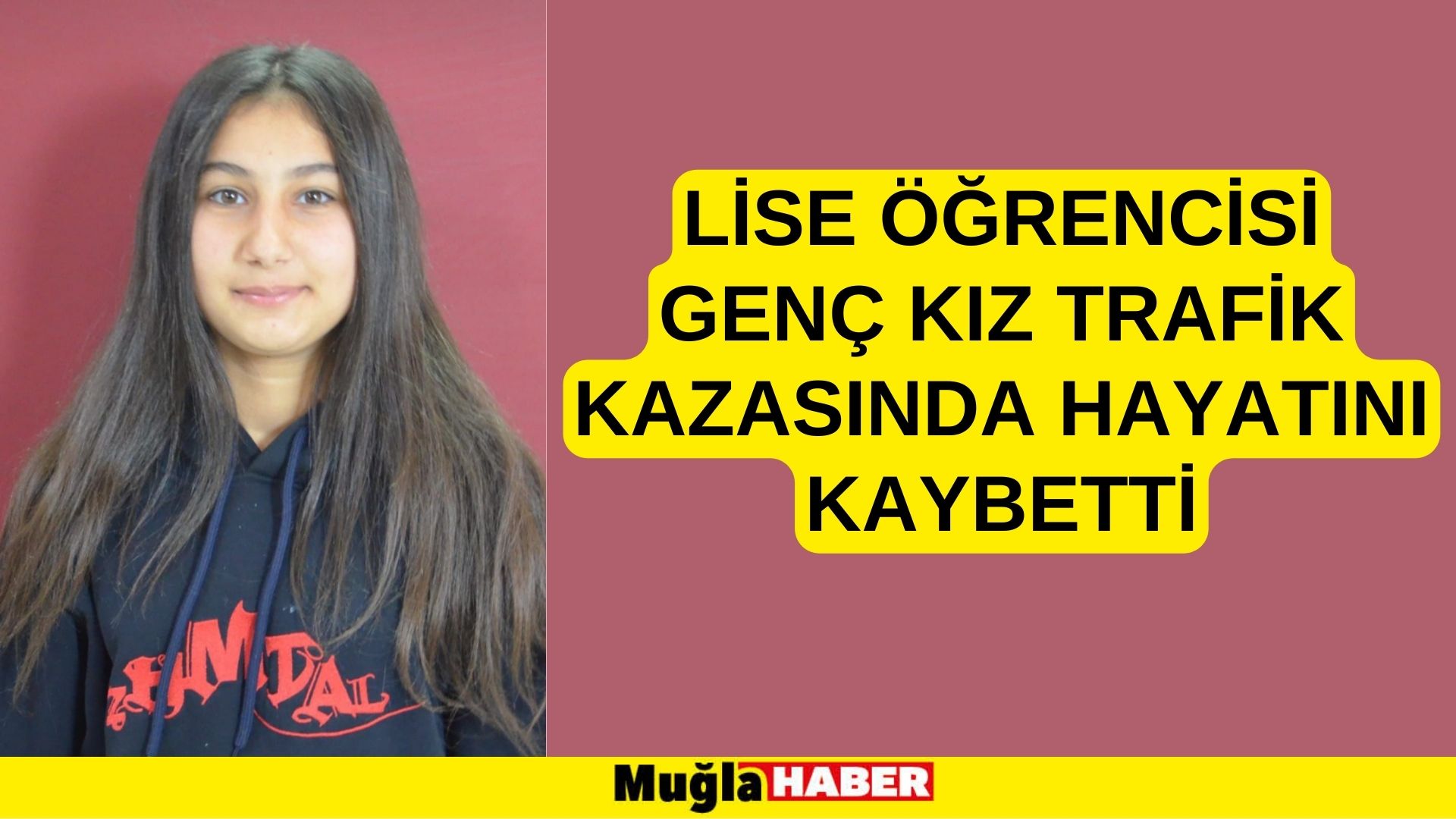 LİSE ÖĞRENCİSİ GENÇ KIZ TRAFİK KAZASINDA HAYATINI KAYBETTİ