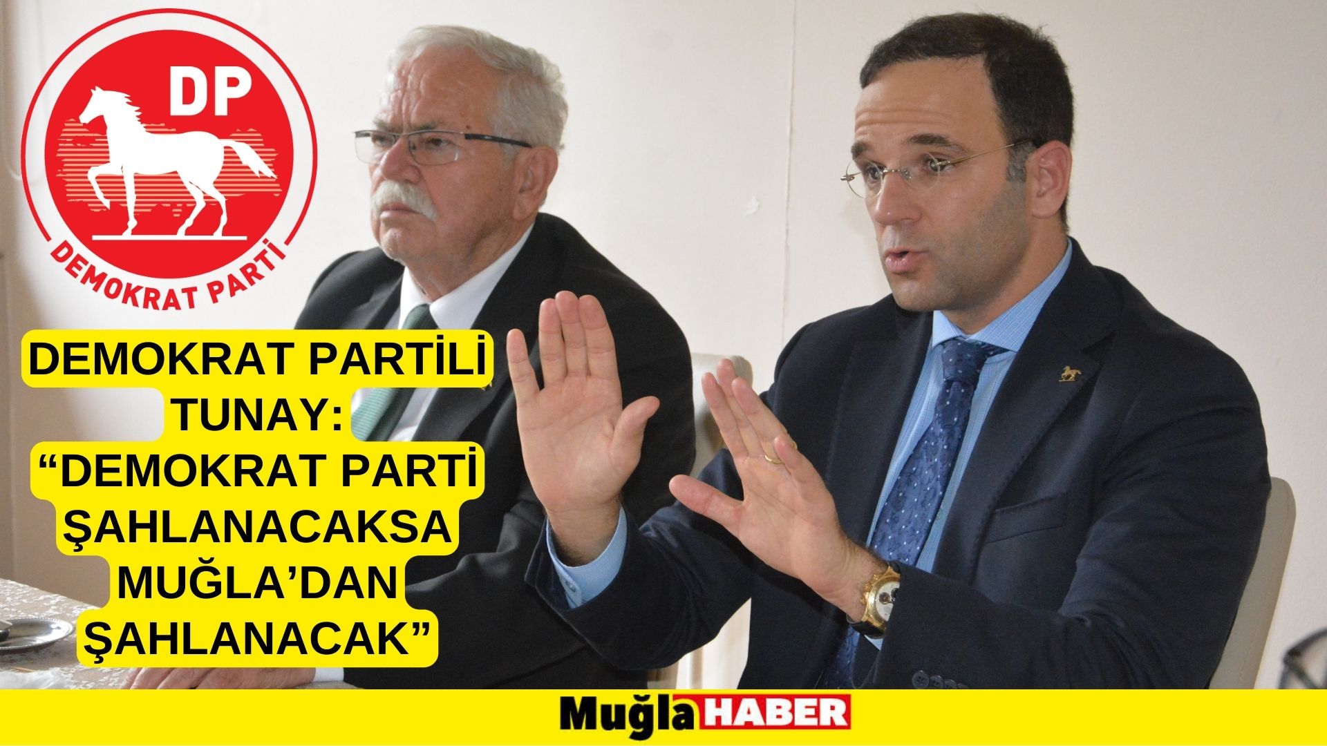 DEMOKRAT PARTİLİ TUNAY:  “DEMOKRAT PARTİ ŞAHLANACAKSA MUĞLA’DAN ŞAHLANACAK”