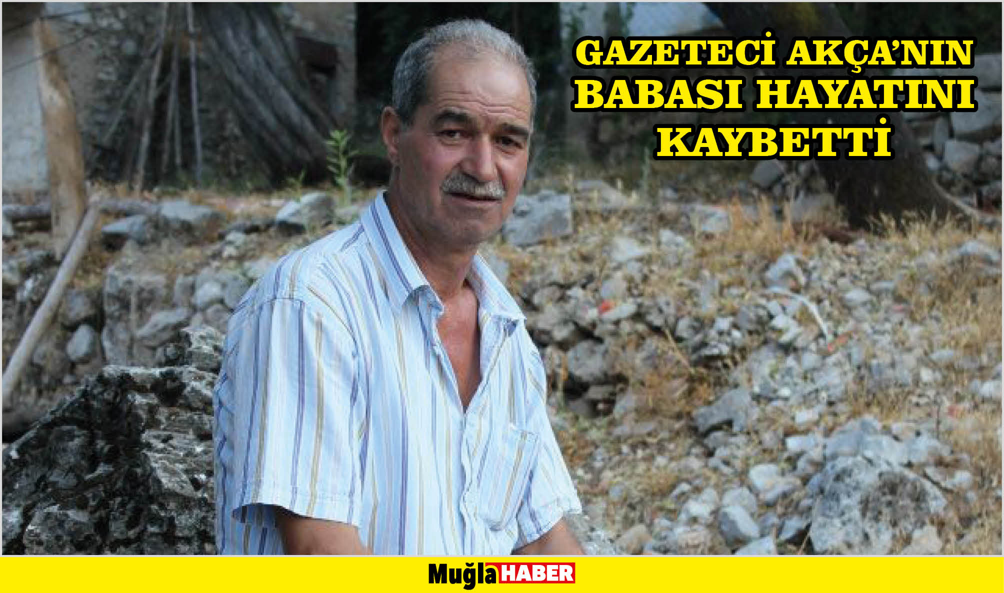 GAZETECİ AKÇA’NIN BABASI HAYATINI KAYBETTİ