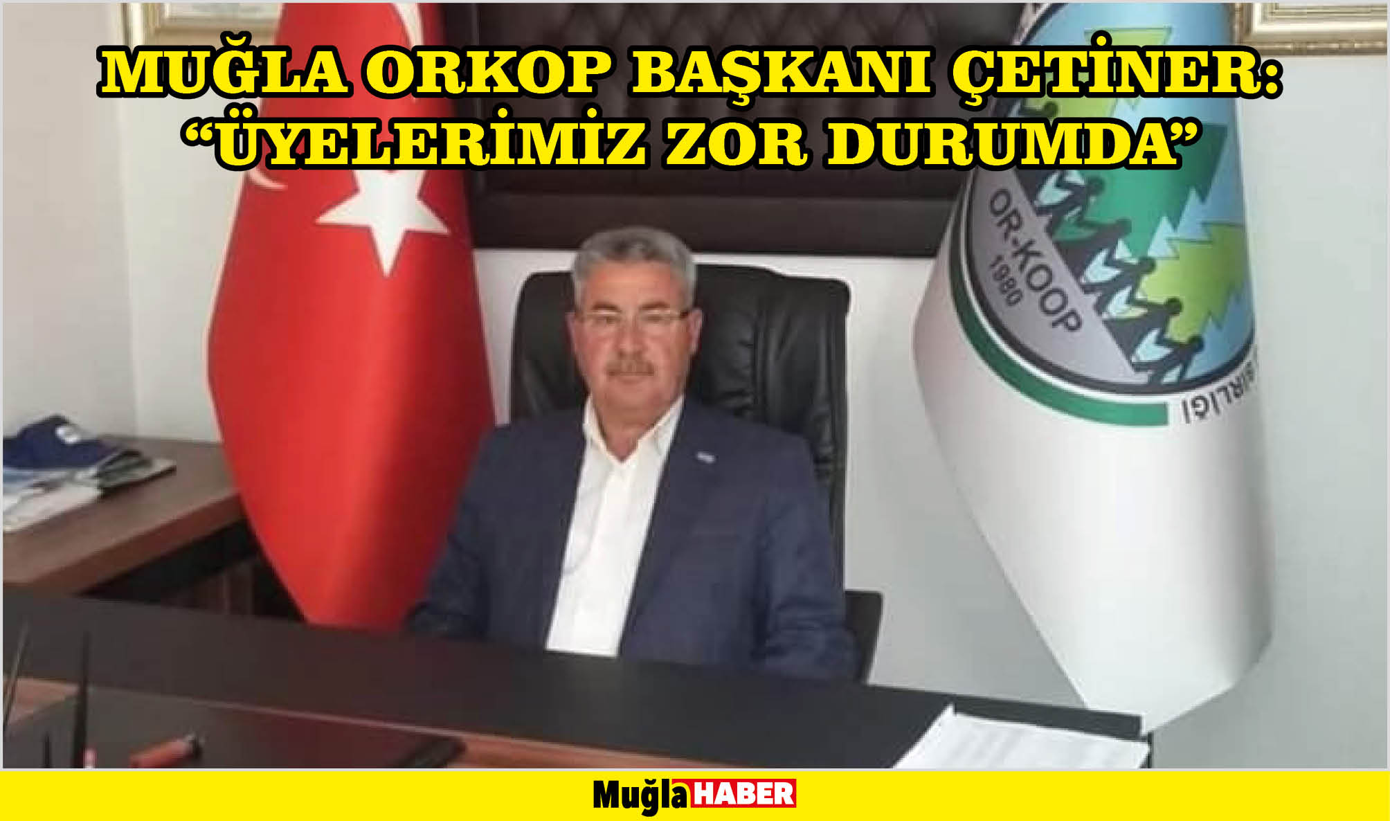 MUĞLA ORKOP BAŞKANI ÇETİNER: “ÜYELERİMİZ ZOR DURUMDA”