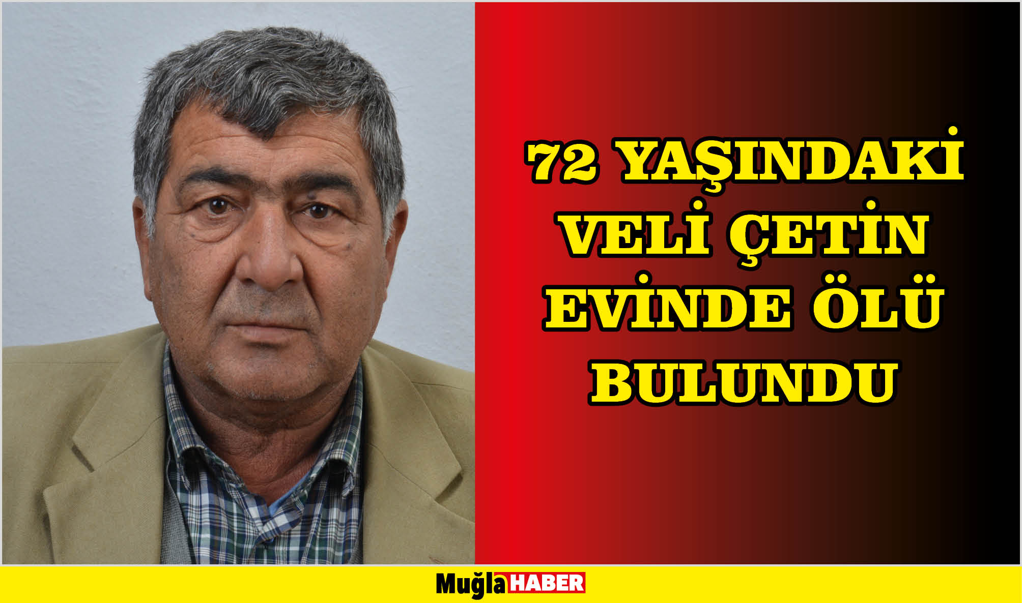 72 YAŞINDAKİ VELİ ÇETİN EVİNDE ÖLÜ BULUNDU