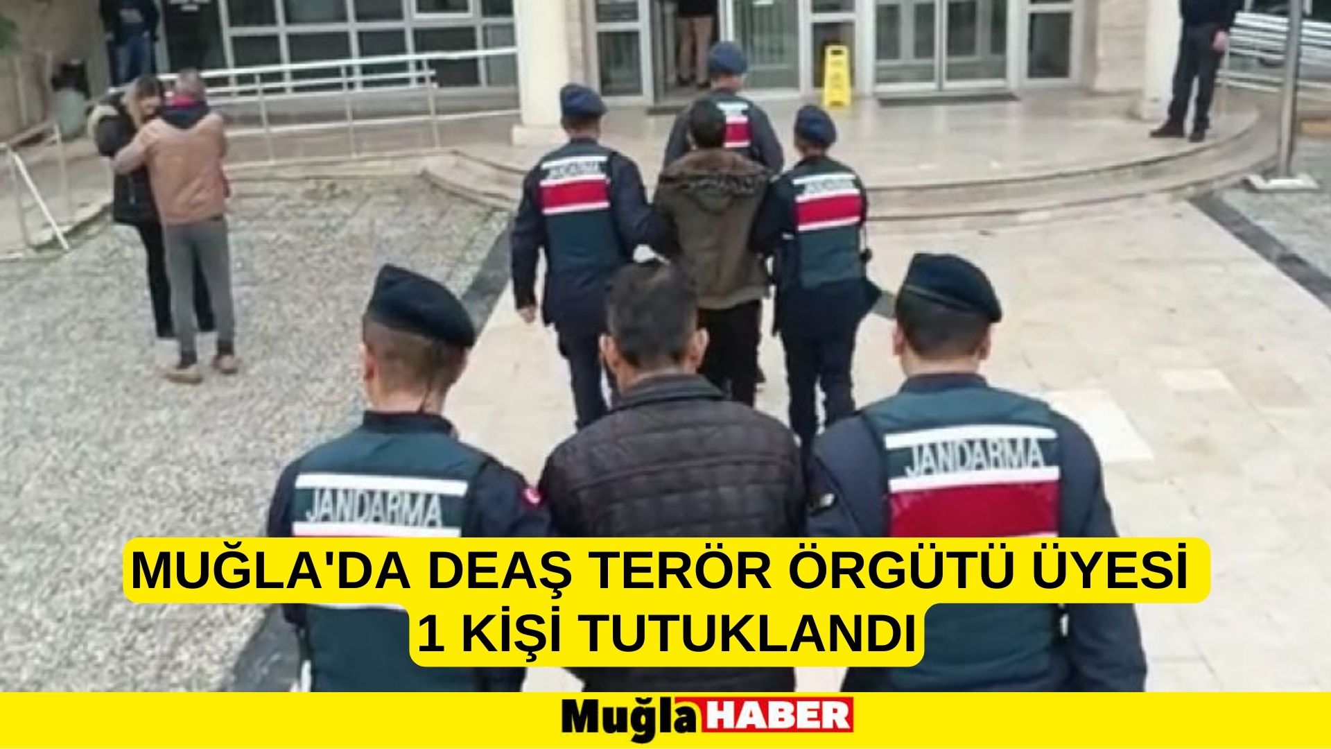 MUĞLA'DA DEAŞ TERÖR ÖRGÜTÜ ÜYESİ 1 KİŞİ TUTUKLANDI