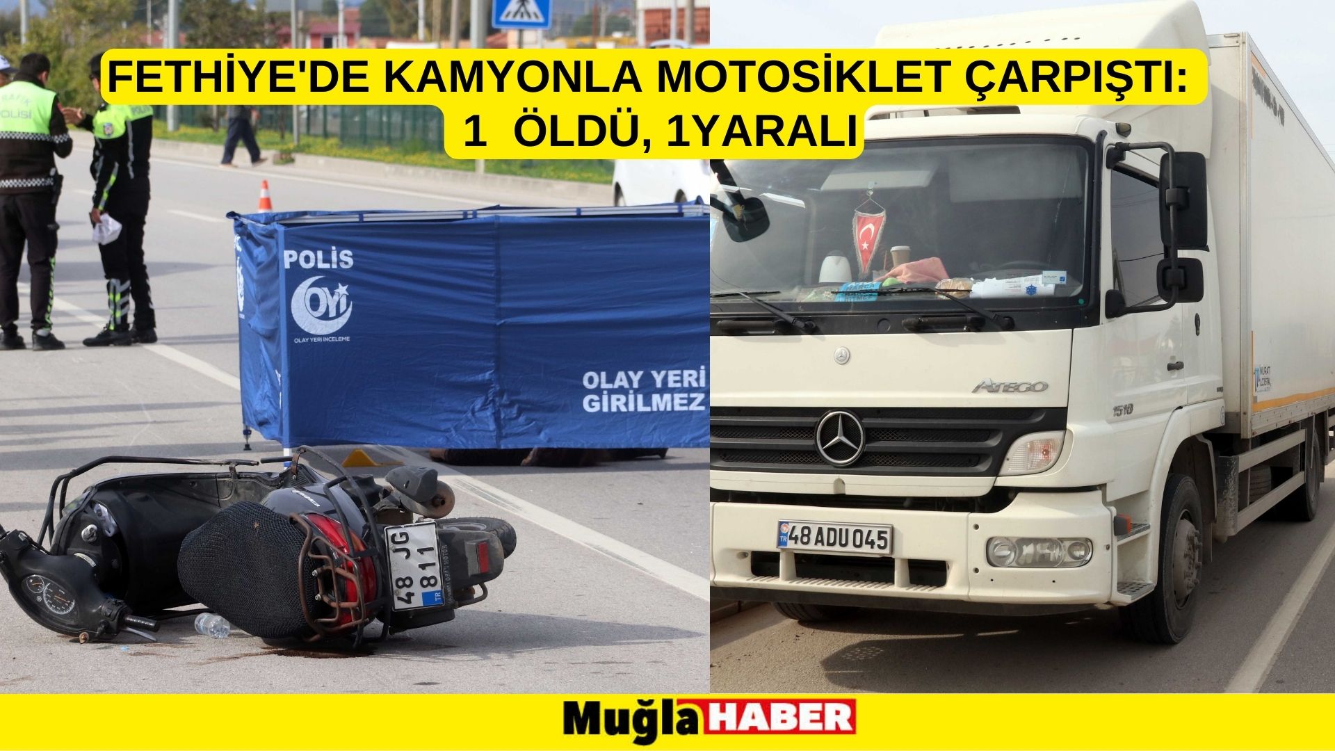 Fethiye'de kamyonla çarpışan motosikletteki 1 kişi öldü, 1 kişi yaralandı