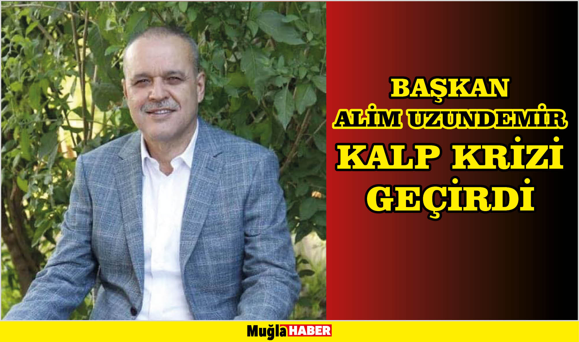 BAŞKAN ALİM UZUNDEMİR KALP KRİZİ GEÇİRDİ