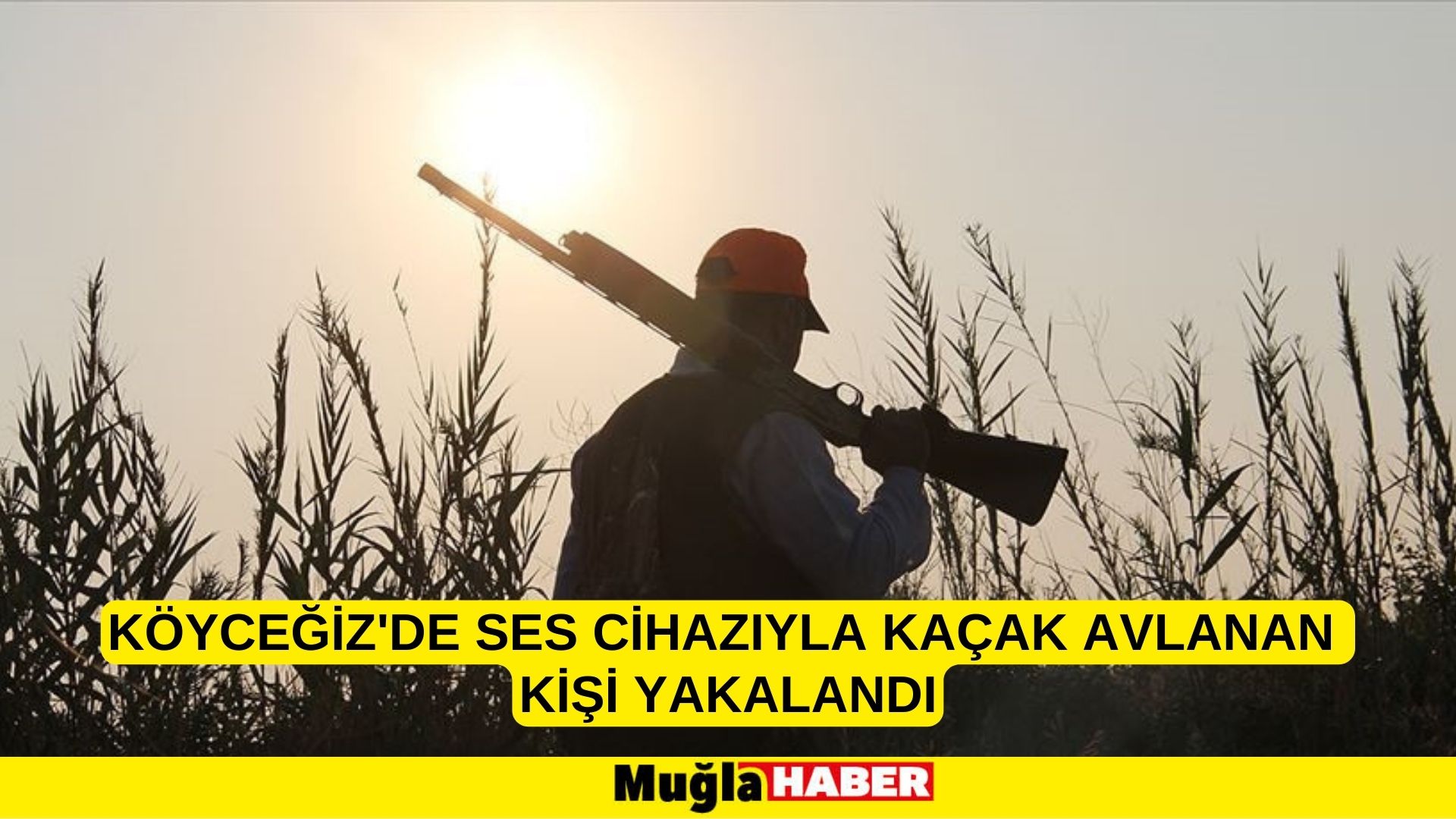 Köyceğiz'de ses cihazıyla kaçak avlanan kişi yakalandı