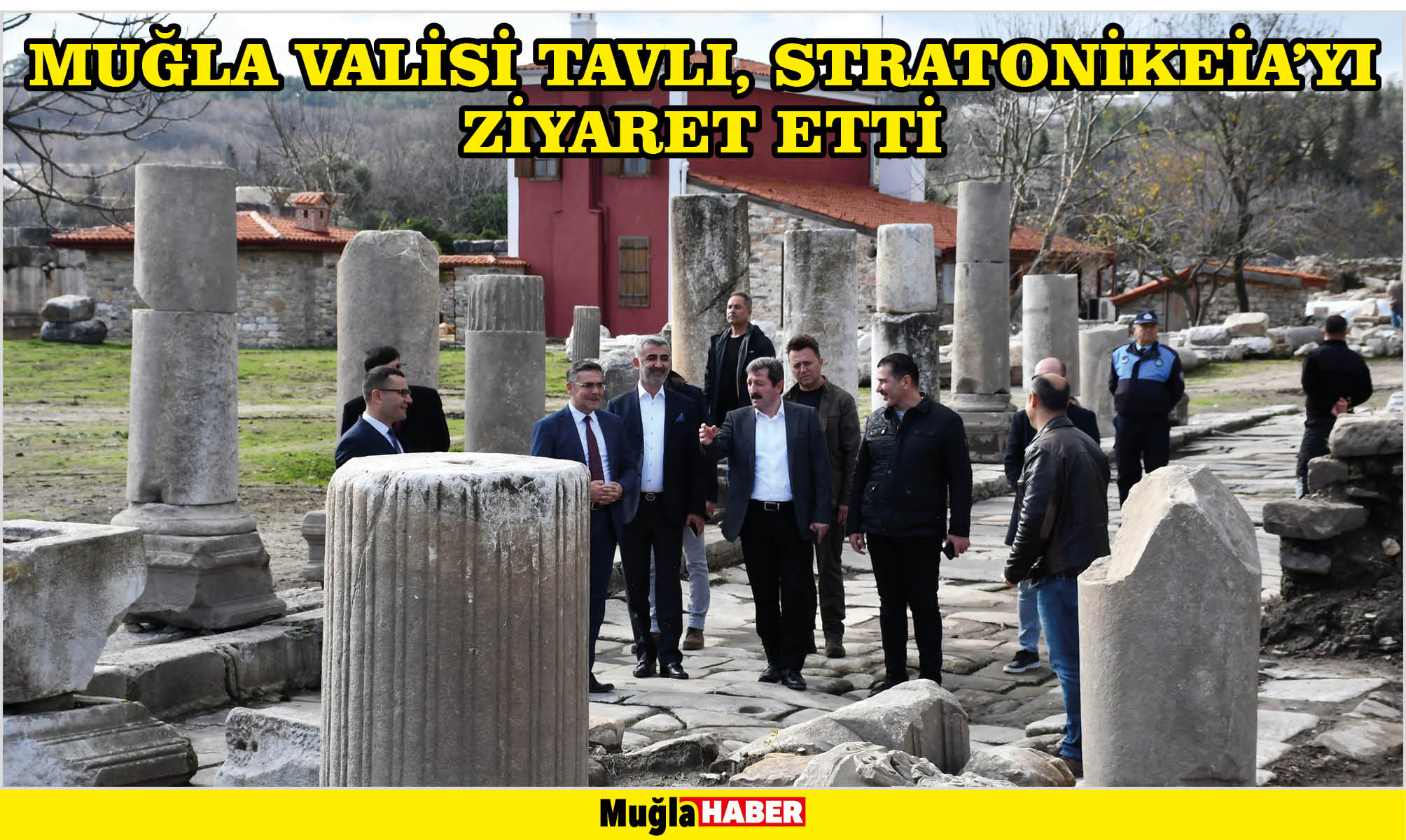 MUĞLA VALİSİ TAVLI, STRATONİKEİA’YI ZİYARET ETTİ