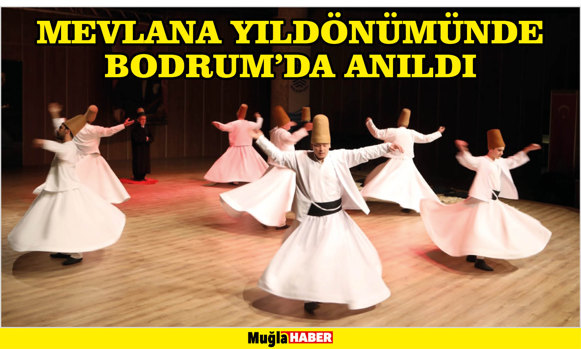 MEVLANA YILDÖNÜMÜNDE BODRUM’DA ANILDI