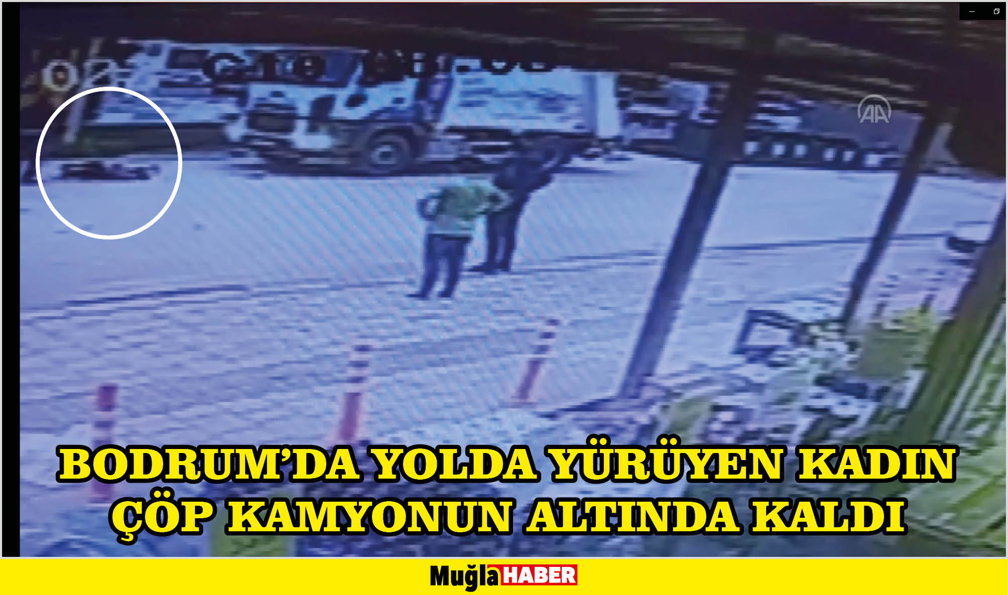 Bodrum'da yolda yürüyen kadın çöp kamyonun altında kaldı