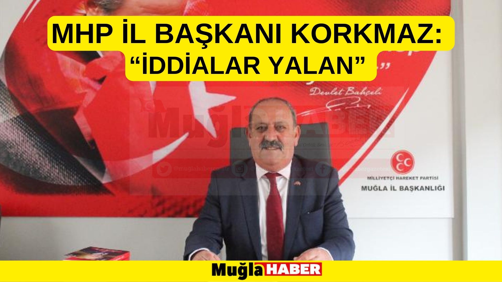 MHP İL BAŞKANI KORKMAZ: “İDDİALAR YALAN”