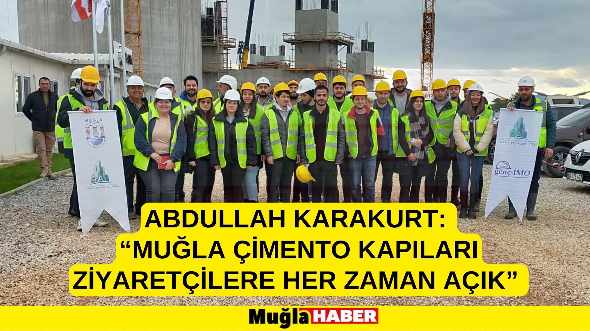 ABDULLAH KARAKURT: “MUĞLA ÇİMENTO KAPILARI ZİYARETÇİLERE HER ZAMAN AÇIK”