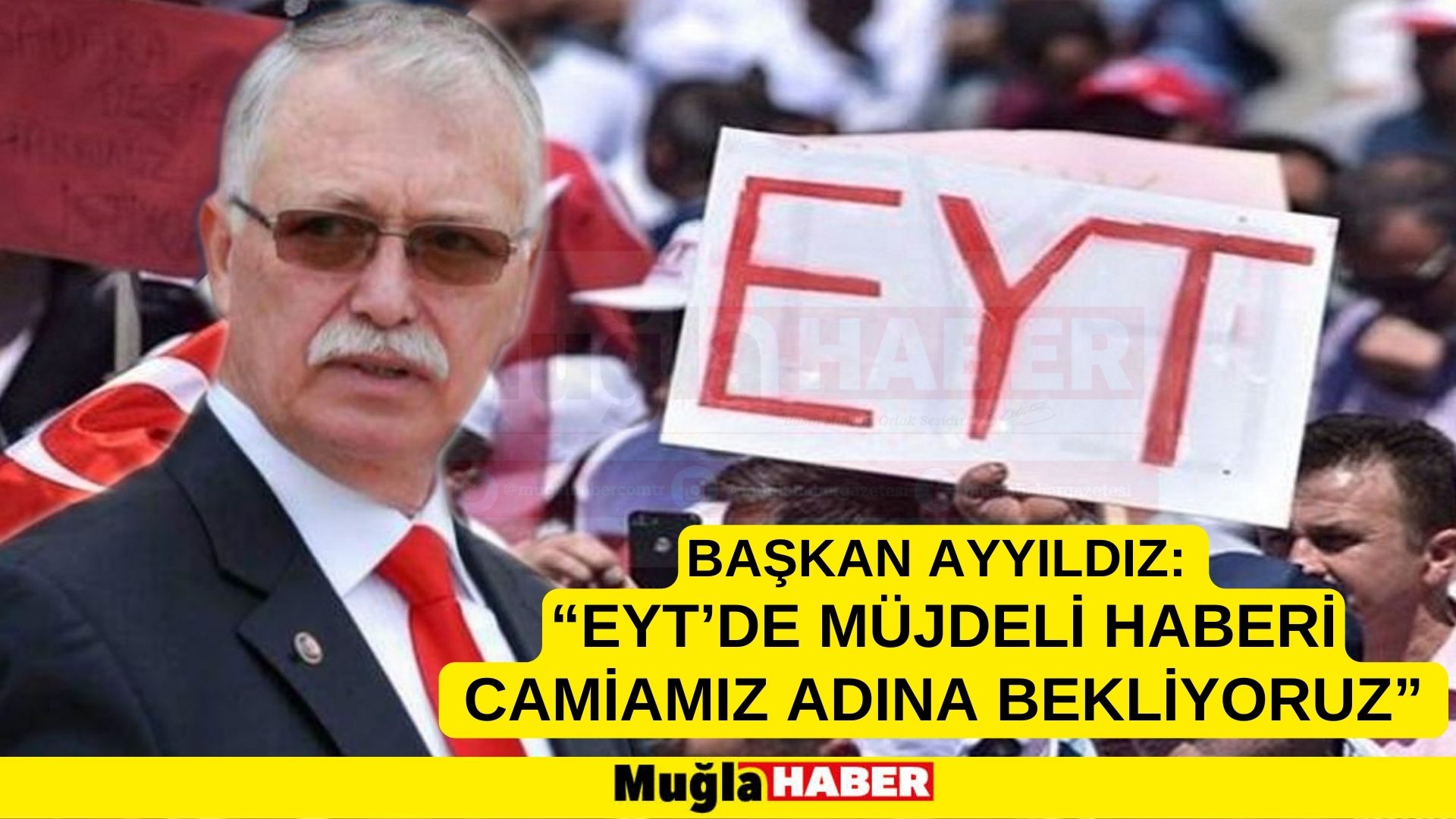 BAŞKAN AYYILDIZ: “EYT’DE MÜJDELİ HABERİ CAMİAMIZ ADINA BEKLİYORUZ”