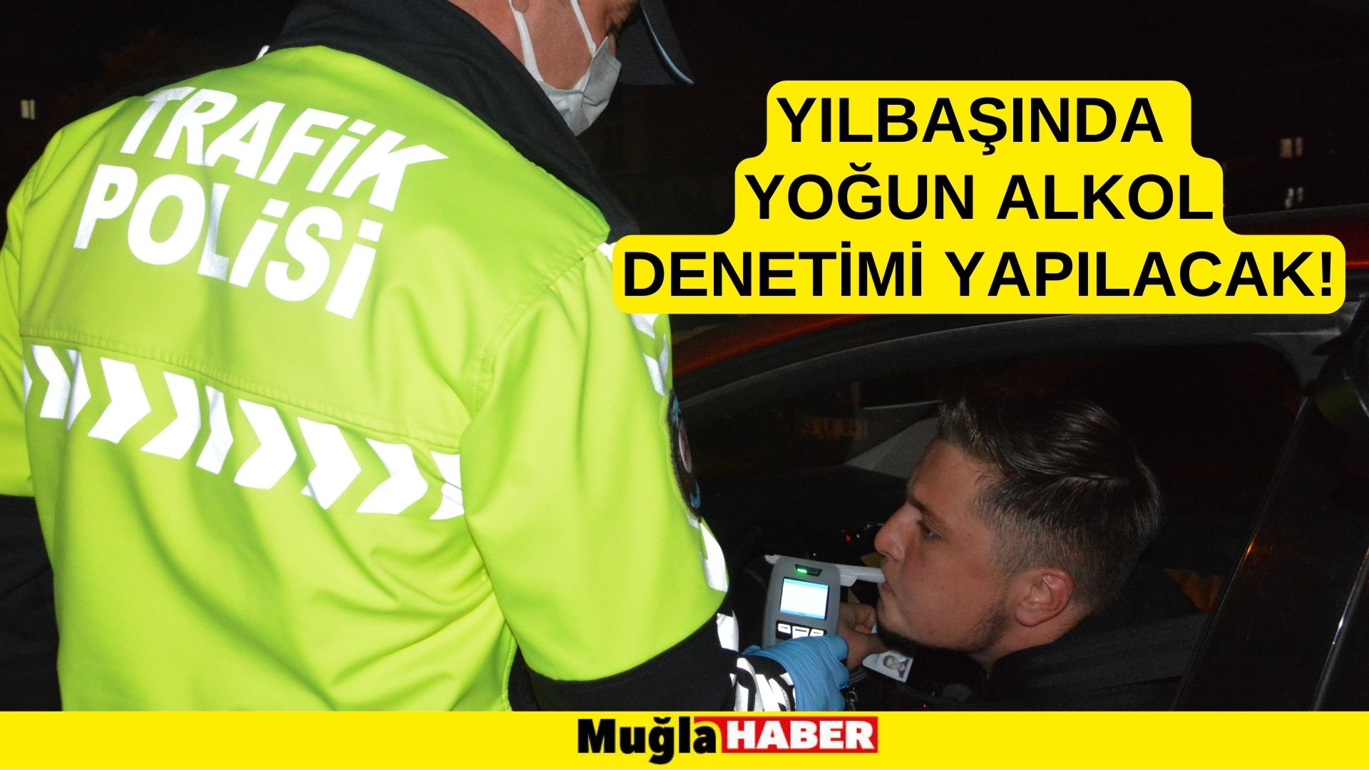 YILBAŞINDA YOĞUN ALKOL DENETİMİ YAPILACAK!