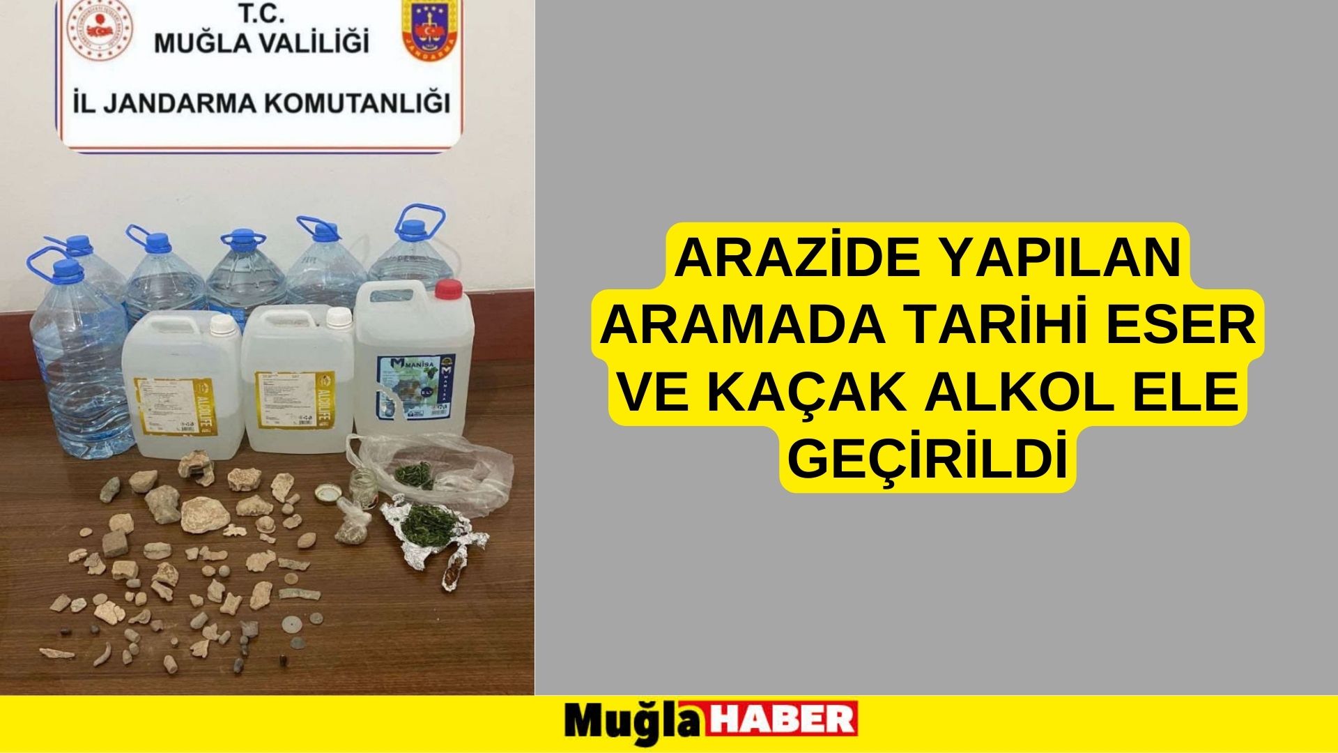 ARAZİDE YAPILAN ARAMADA TARİHİ ESER VE KAÇAK ALKOL ELE GEÇİRİLDİ