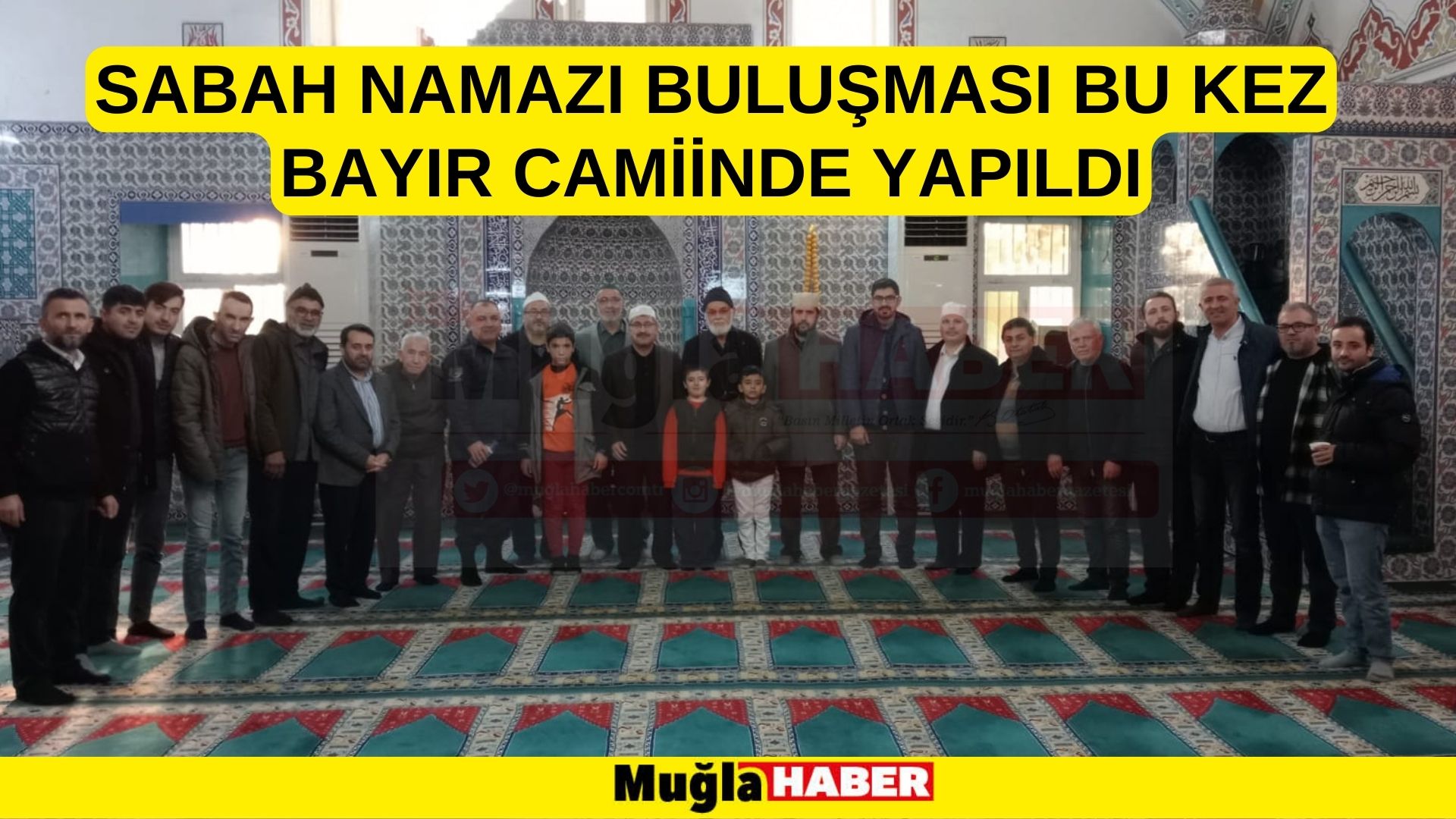 SABAH NAMAZI BULUŞMASI BU KEZ BAYIR CAMİİNDE YAPILDI