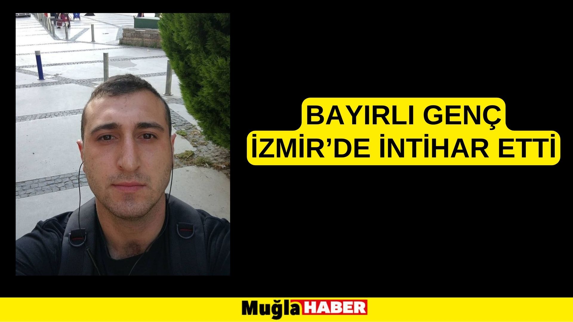 BAYIRLI GENÇ İZMİR’DE İNTİHAR ETTİ