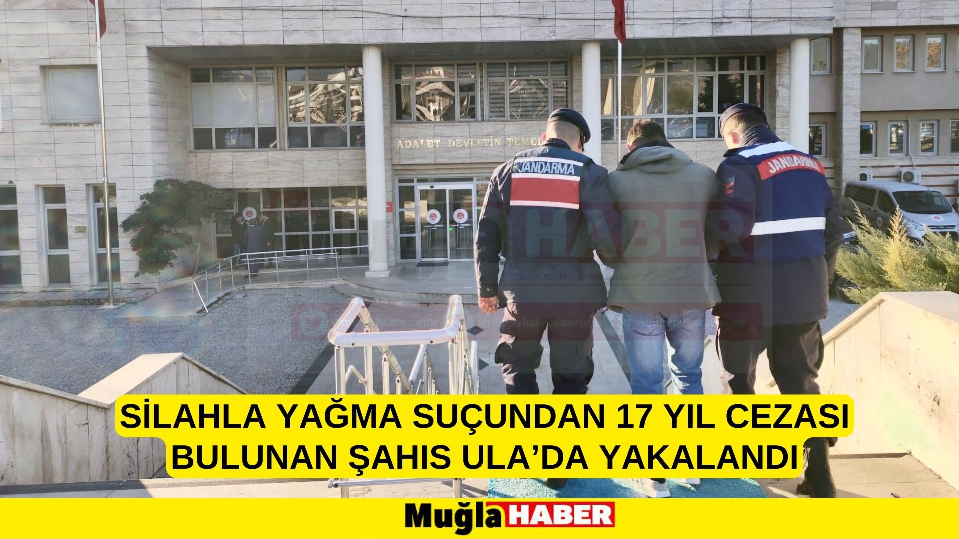 SİLAHLA YAĞMA SUÇUNDAN 17 YIL CEZASI BULUNAN ŞAHIS ULA’DA YAKALANDI