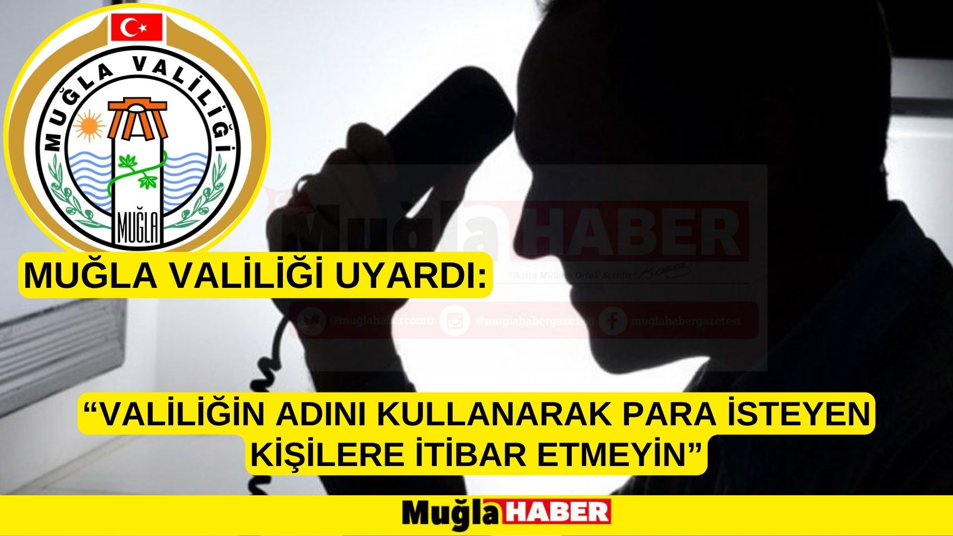 MUĞLA VALİLİĞİ UYARDI:  “VALİLİĞİN ADINI KULLANARAK PARA İSTEYEN KİŞİLERE İTİBAR ETMEYİN”