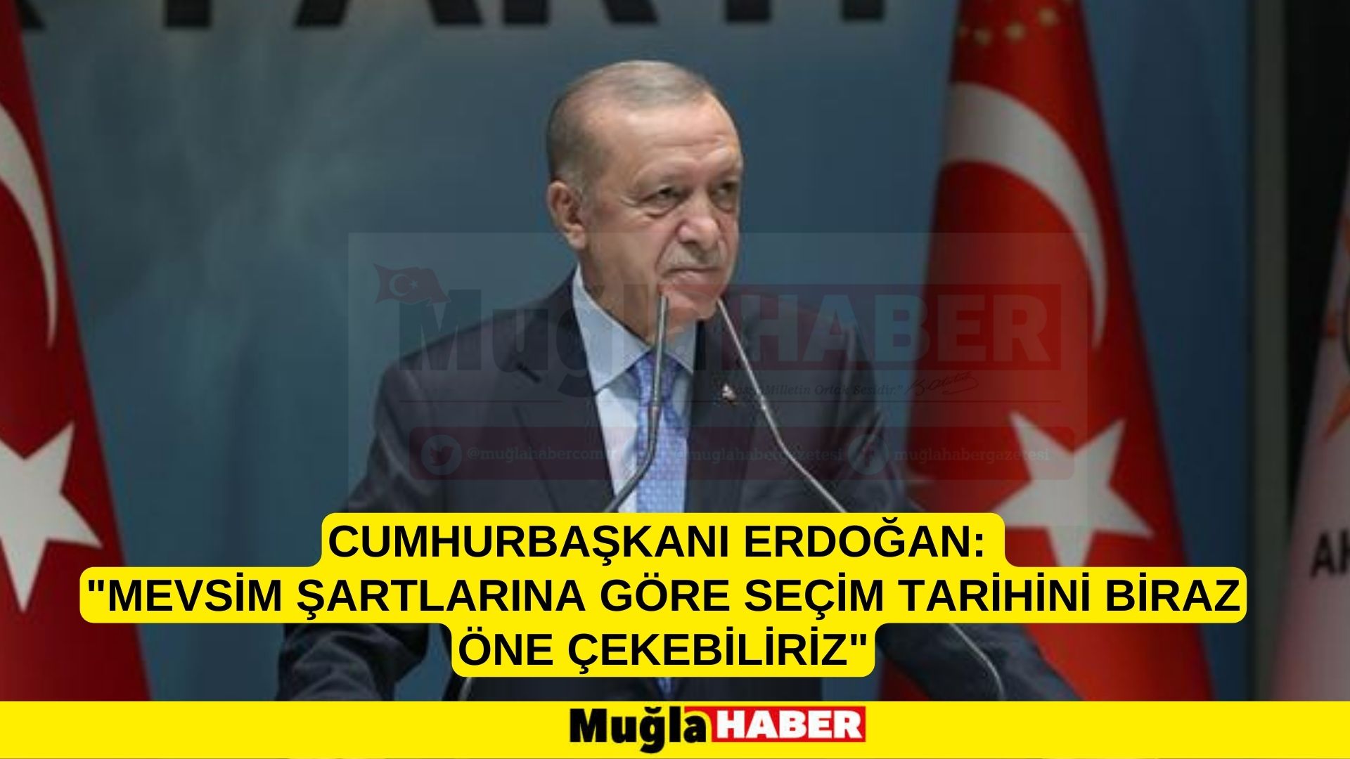 Cumhurbaşkanı Erdoğan: "Mevsim şartlarına göre seçim tarihini biraz öne çekebiliriz"