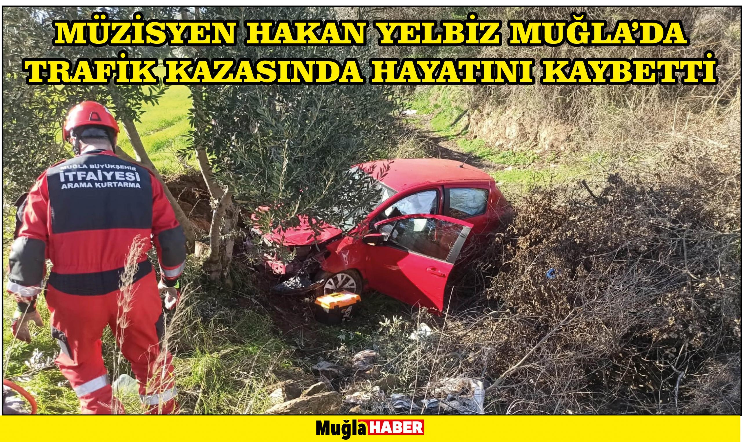 Müzisyen Hakan Yelbiz Muğla'da trafik kazasında hayatını kaybetti