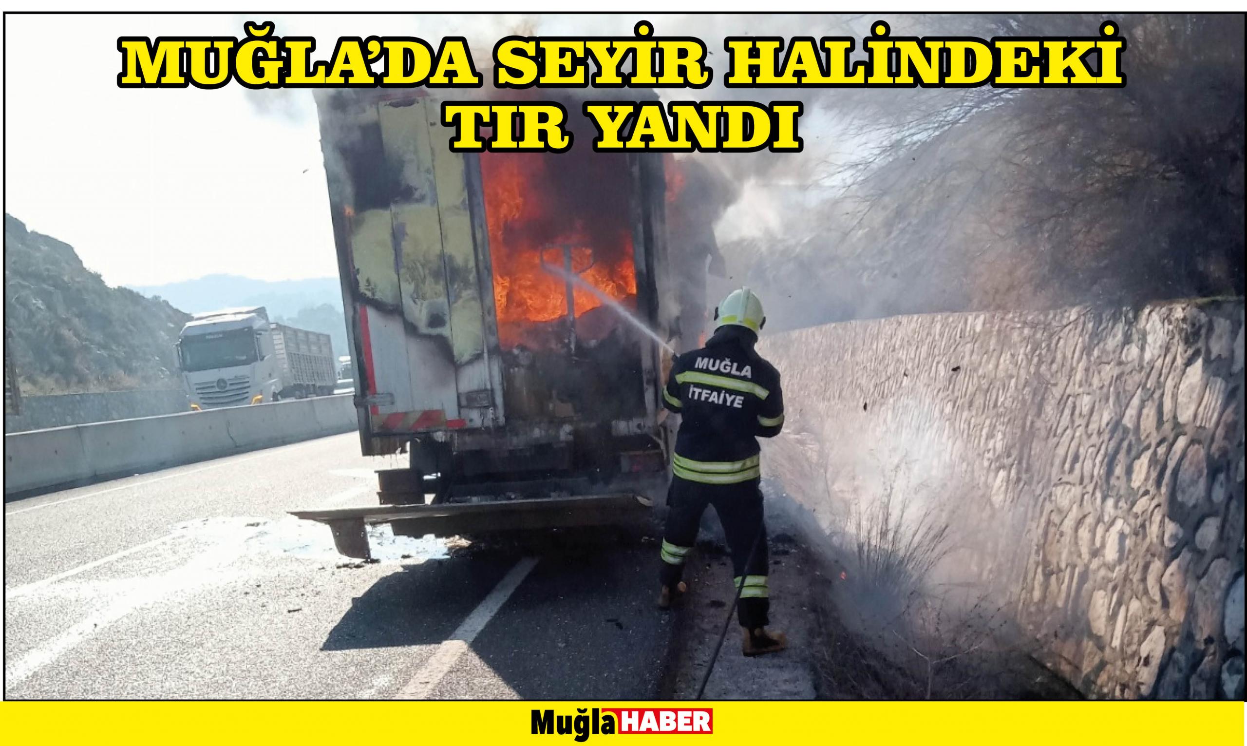 Muğla'da seyir halindeki tır yandı