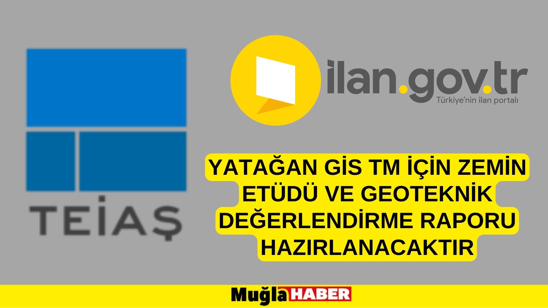 Yatağan GİS TM için zemin etüdü ve Geoteknik değerlendirme raporu hazırlanacaktır