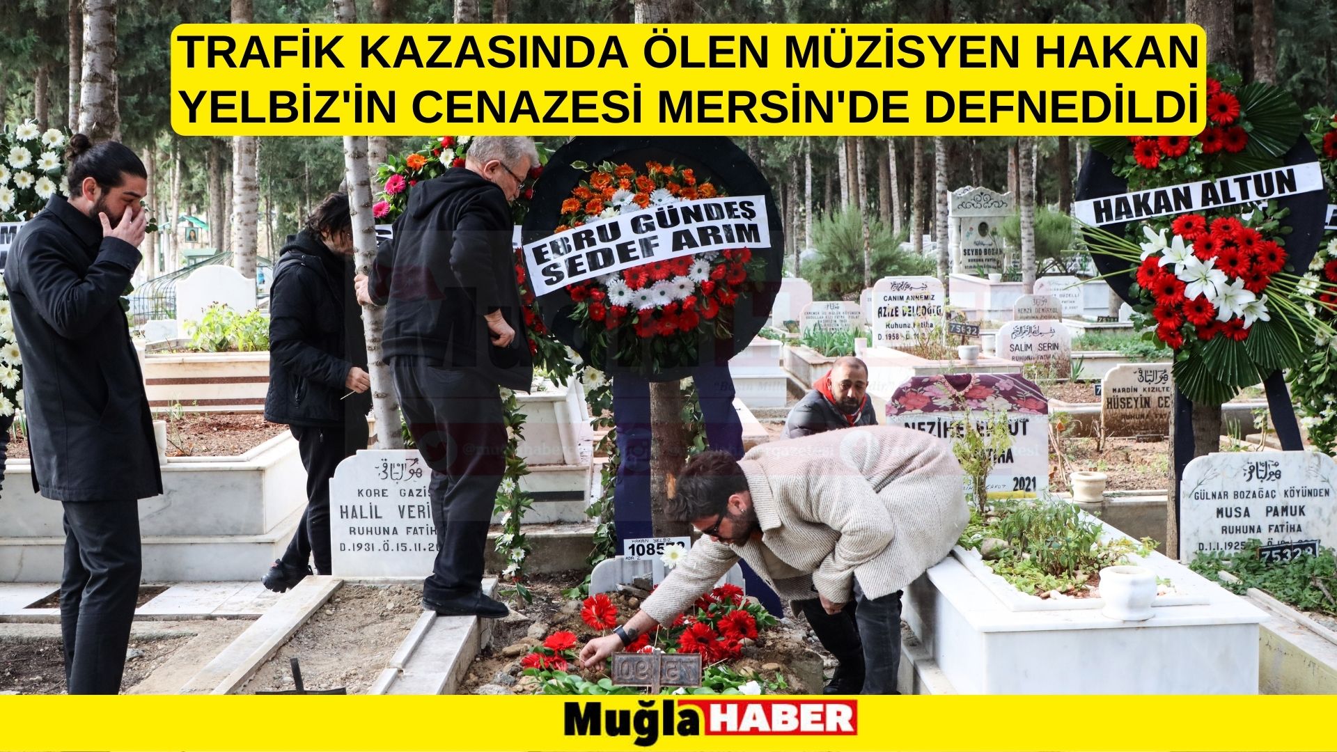 Trafik kazasında ölen müzisyen Hakan Yelbiz'in cenazesi Mersin'de defnedildi